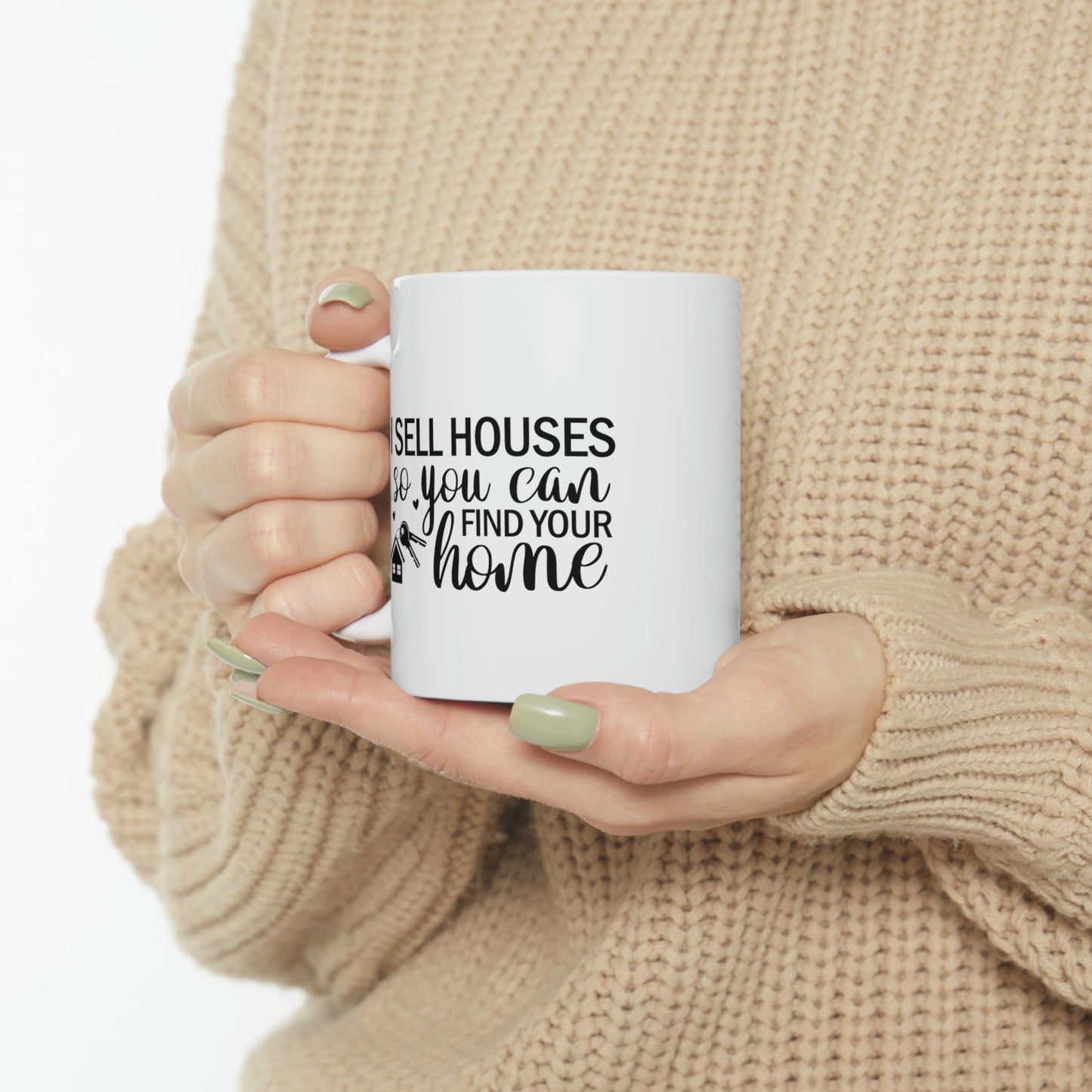 I Sell Houses So You Can Find Your Home Ceramic Mug, 11oz