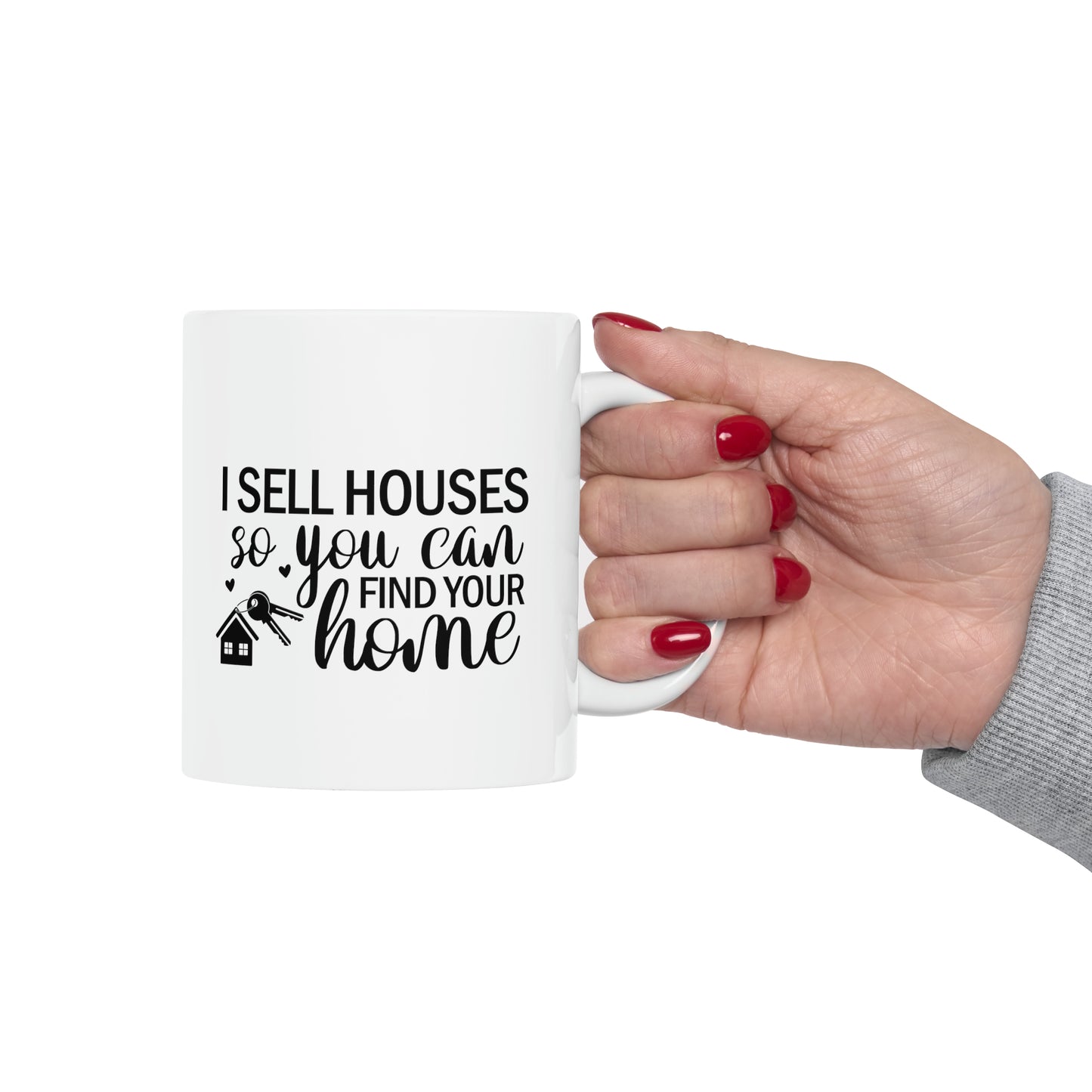 I Sell Houses So You Can Find Your Home Ceramic Mug, 11oz