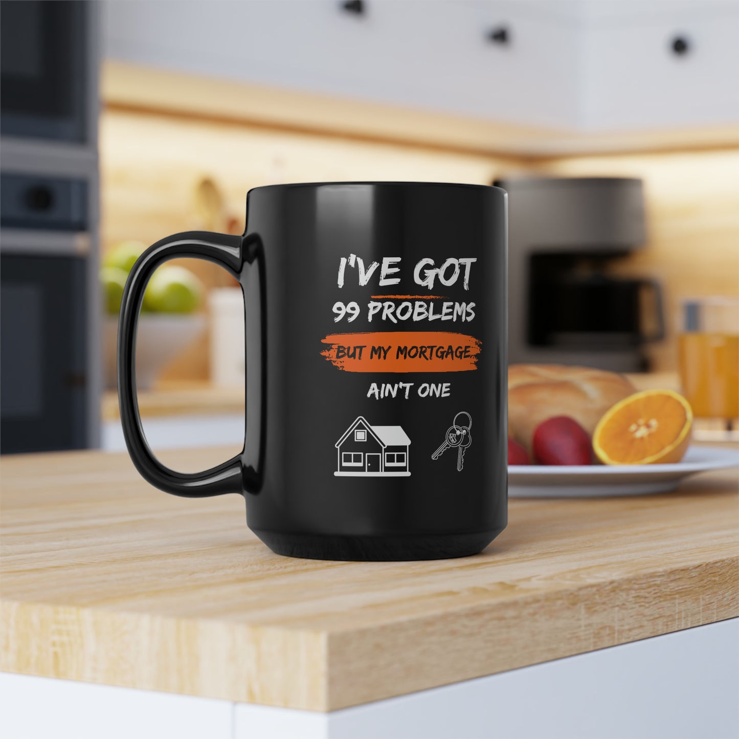 I've Got 99 Problems But My Mortgage Ain't One Black Mug (11oz, 15oz)