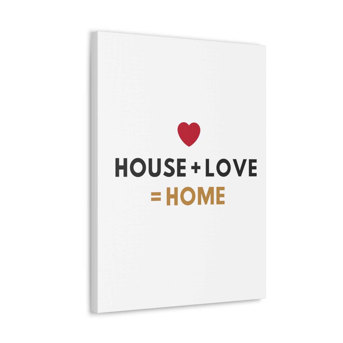 House + Love = Home Canvas Gallery Wraps