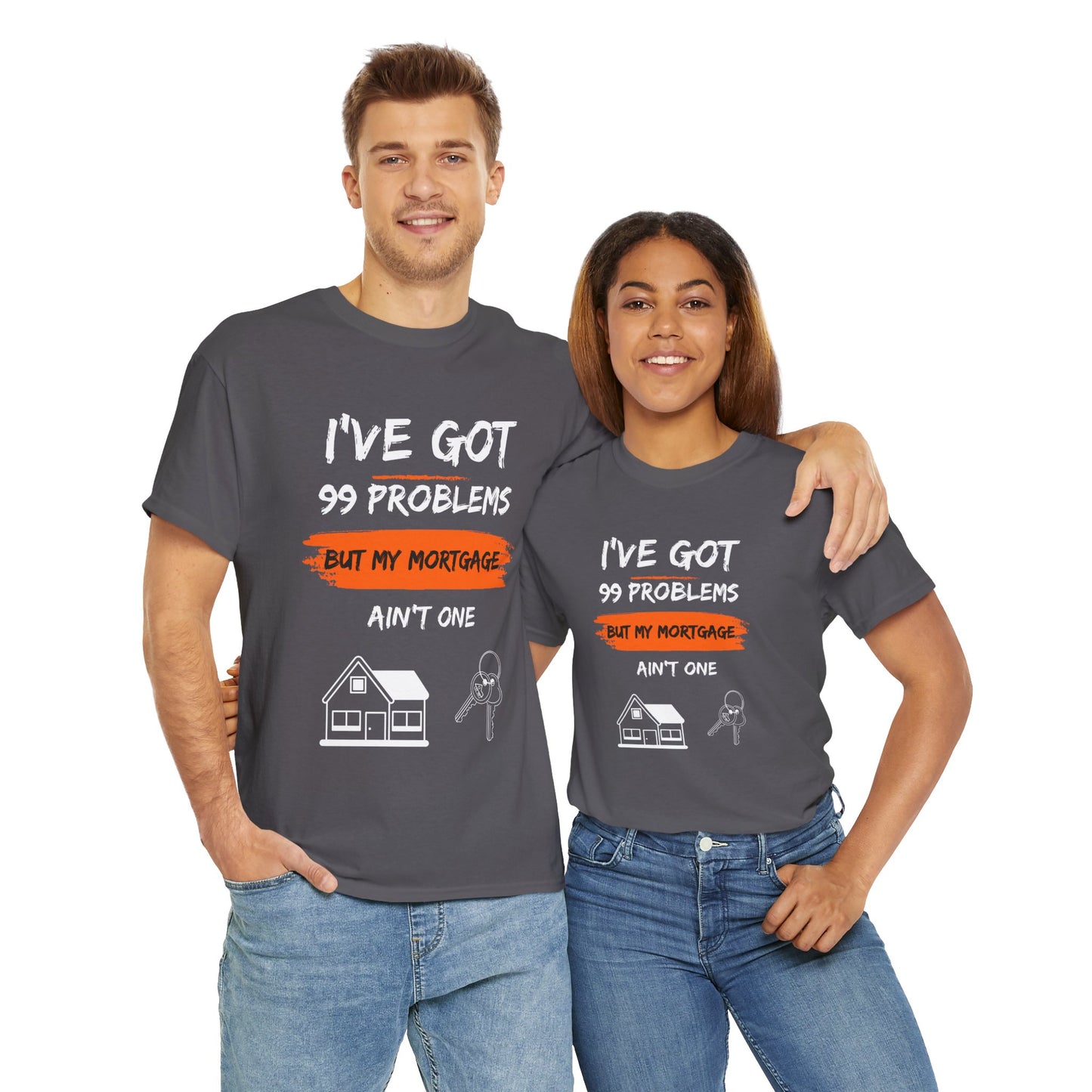 I've Got 99 Problems But My Mortgage Ain't One Unisex Heavy Cotton Tee