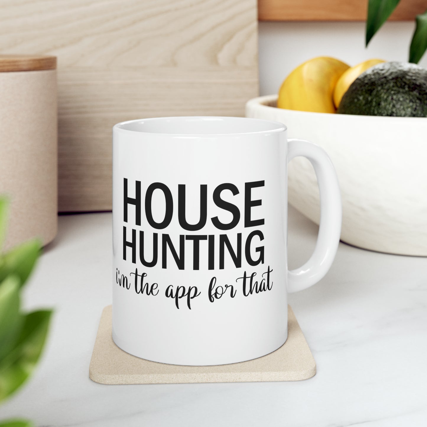 House Hunting I'm the App For That Ceramic Mug, 11oz