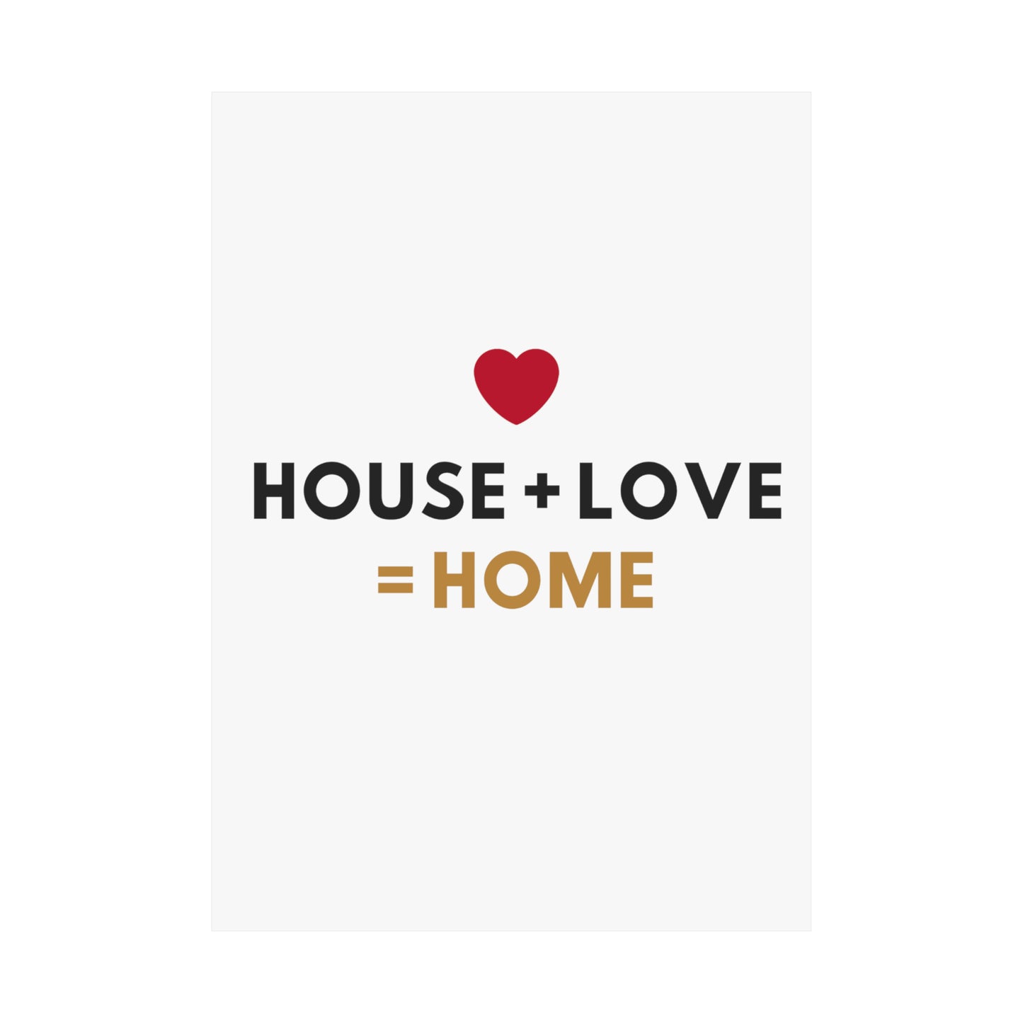 House + Love = Home Matte Vertical Posters