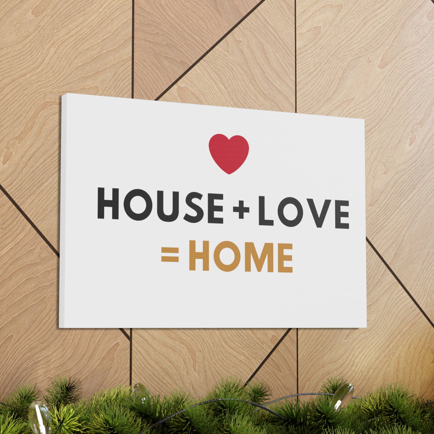 House + Love = Home Canvas Gallery Wraps