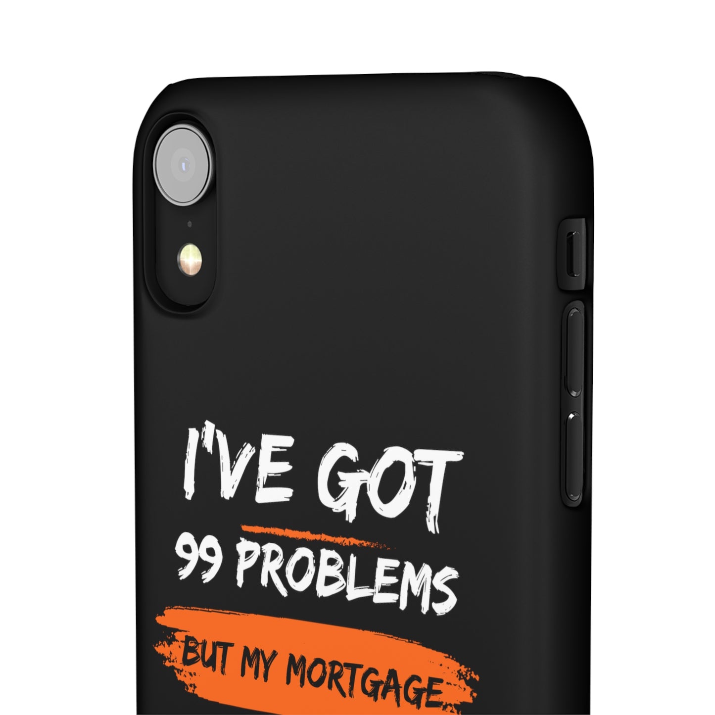 I've Got 99 Problems But My Mortgage Ain't One Snap Cases