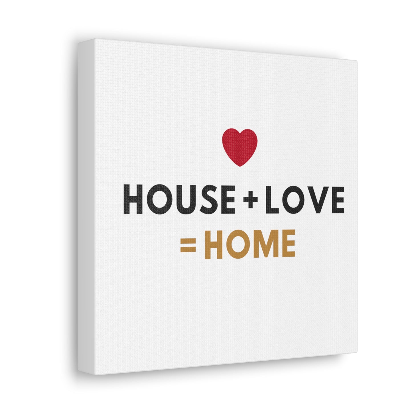 House + Love = Home Canvas Gallery Wraps