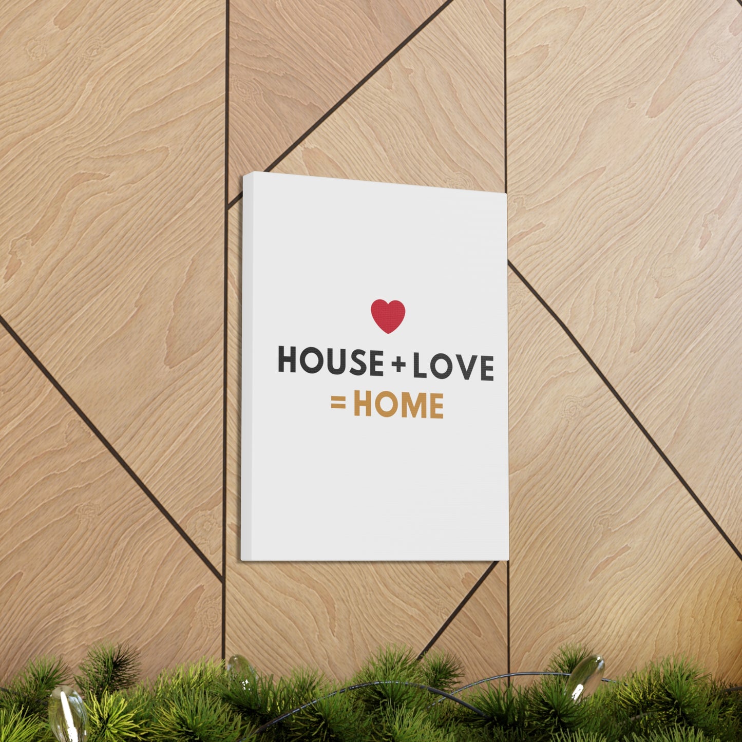 House + Love = Home Canvas Gallery Wraps