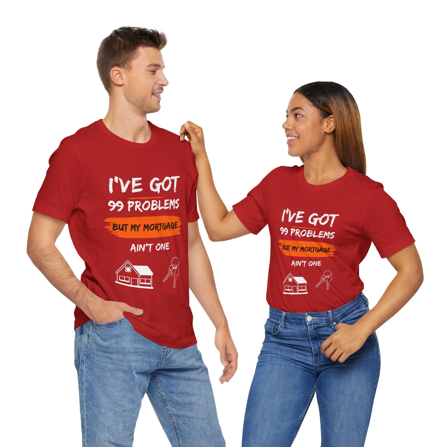 I've Got 99 Problems But My Mortgage Ain't One Unisex Jersey Short Sleeve Tee