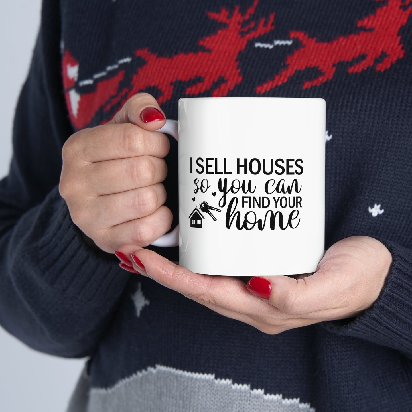 I Sell Houses So You Can Find Your Home Ceramic Mug, 11oz