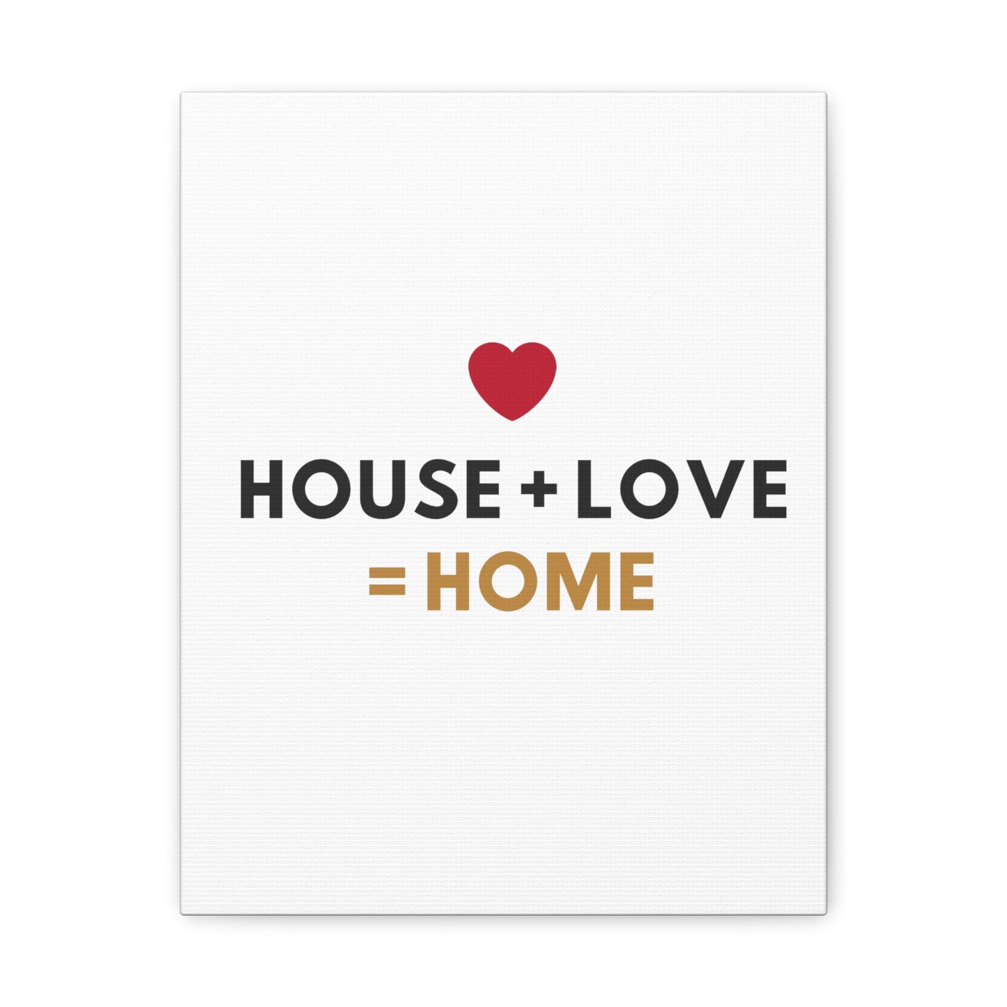 House + Love = Home Canvas Gallery Wraps