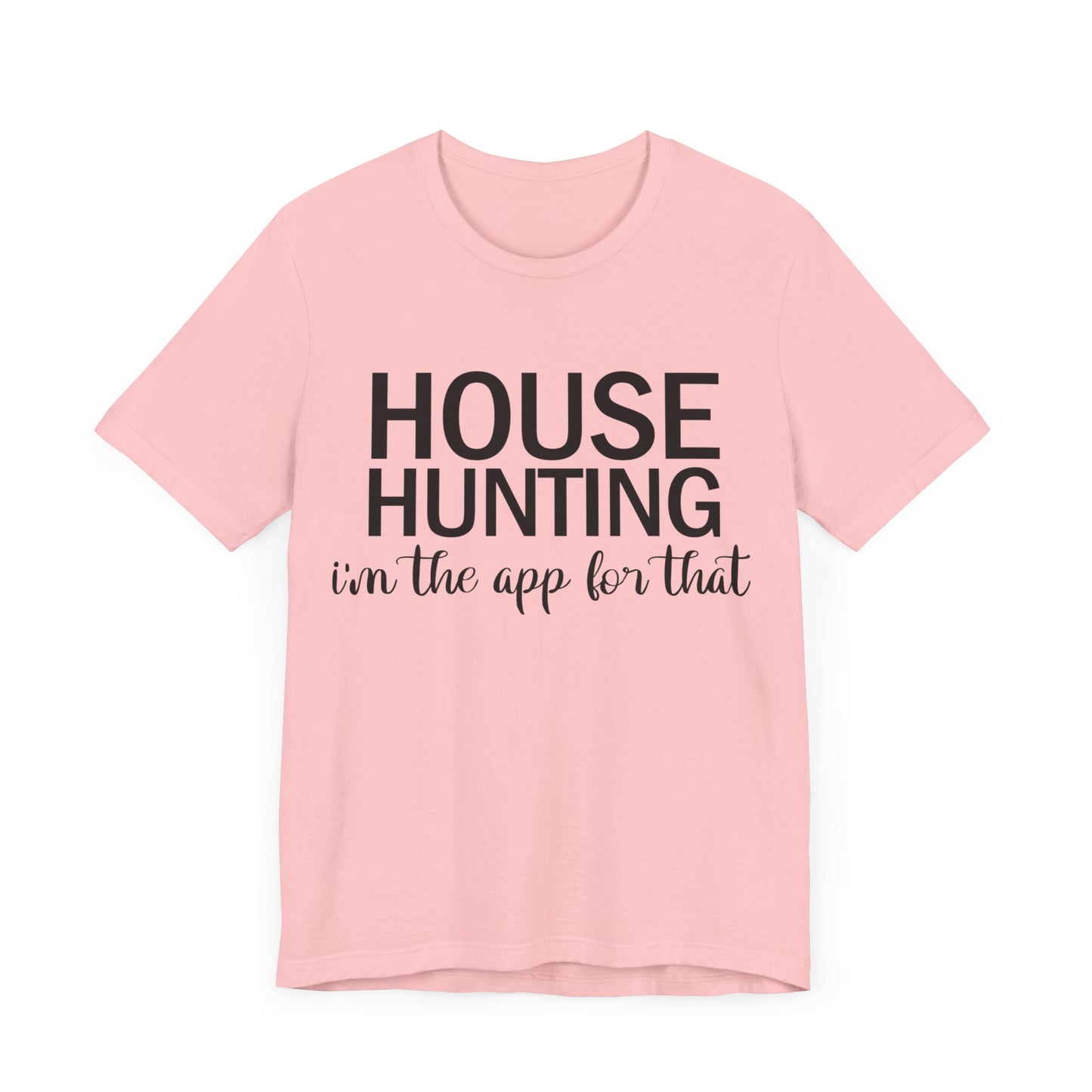 House Hunting I'm the App for That Unisex Jersey Short Sleeve Tee