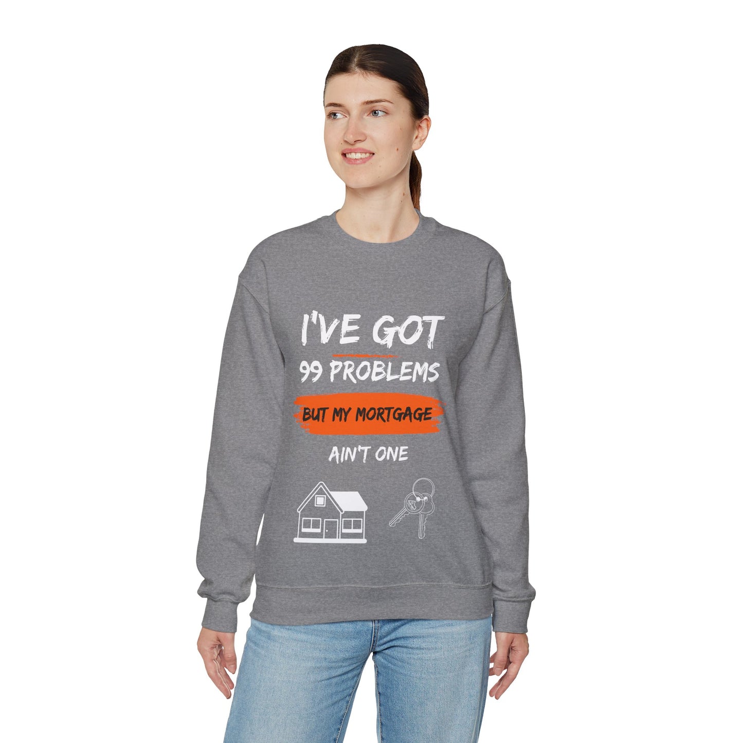 I've Got 99 Problems But My Mortgage Ain't One Unisex Heavy Blend™ Crewneck Sweatshirt