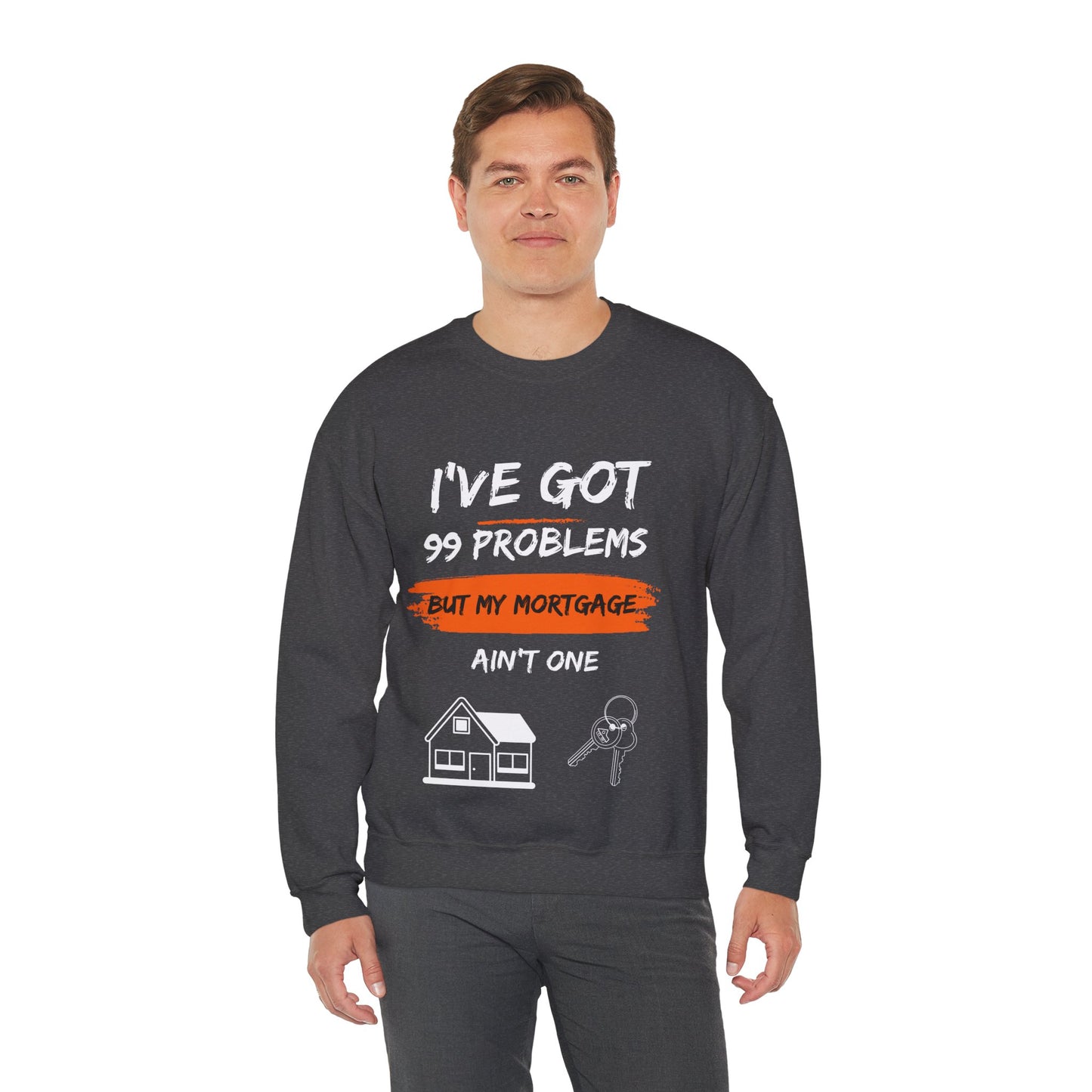 I've Got 99 Problems But My Mortgage Ain't One Unisex Heavy Blend™ Crewneck Sweatshirt