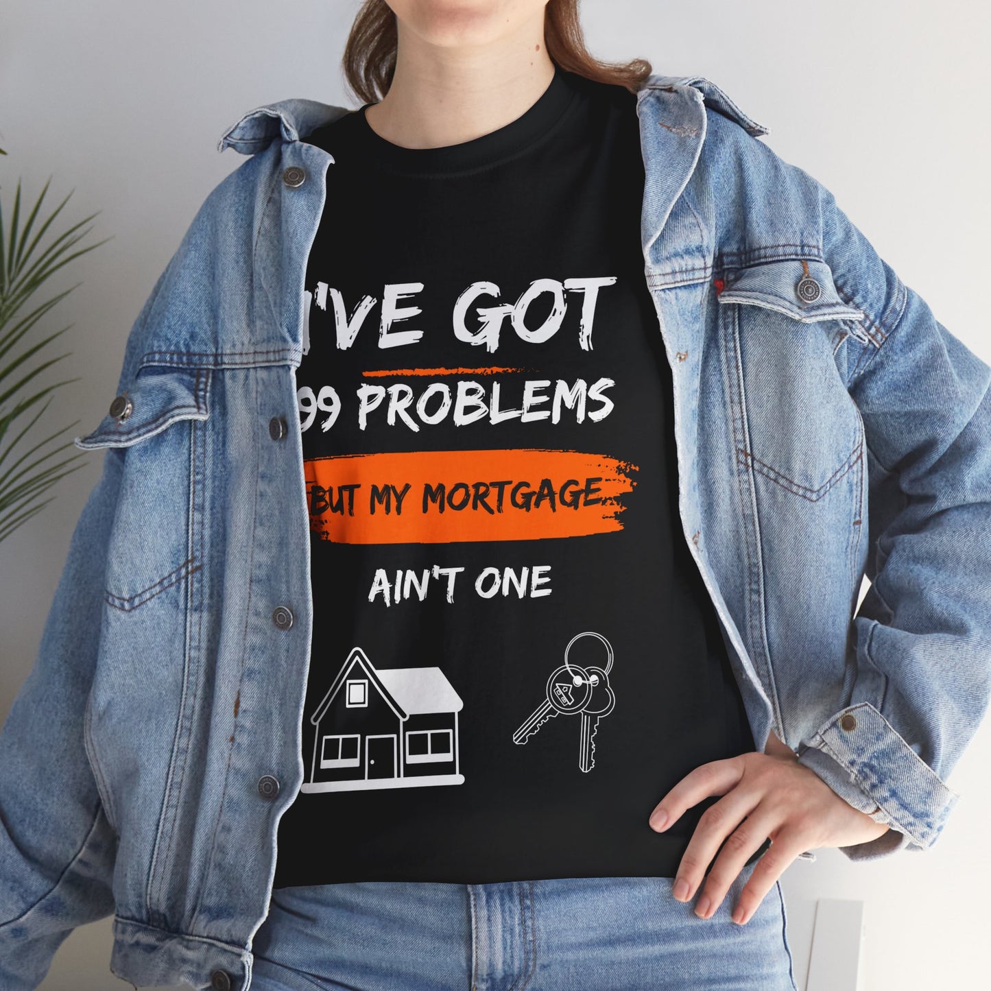 I've Got 99 Problems But My Mortgage Ain't One Unisex Heavy Cotton Tee