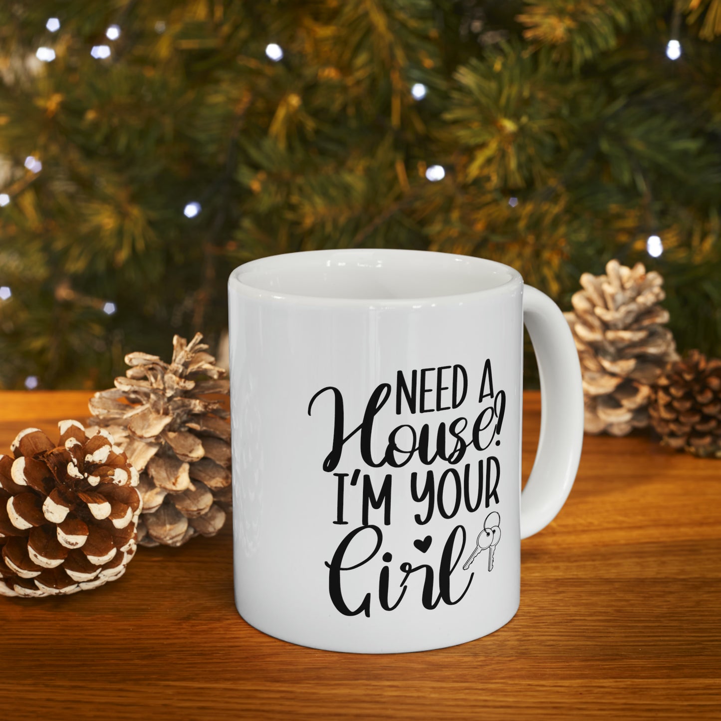 Need a House I'm Your Girl Ceramic Mug, 11oz