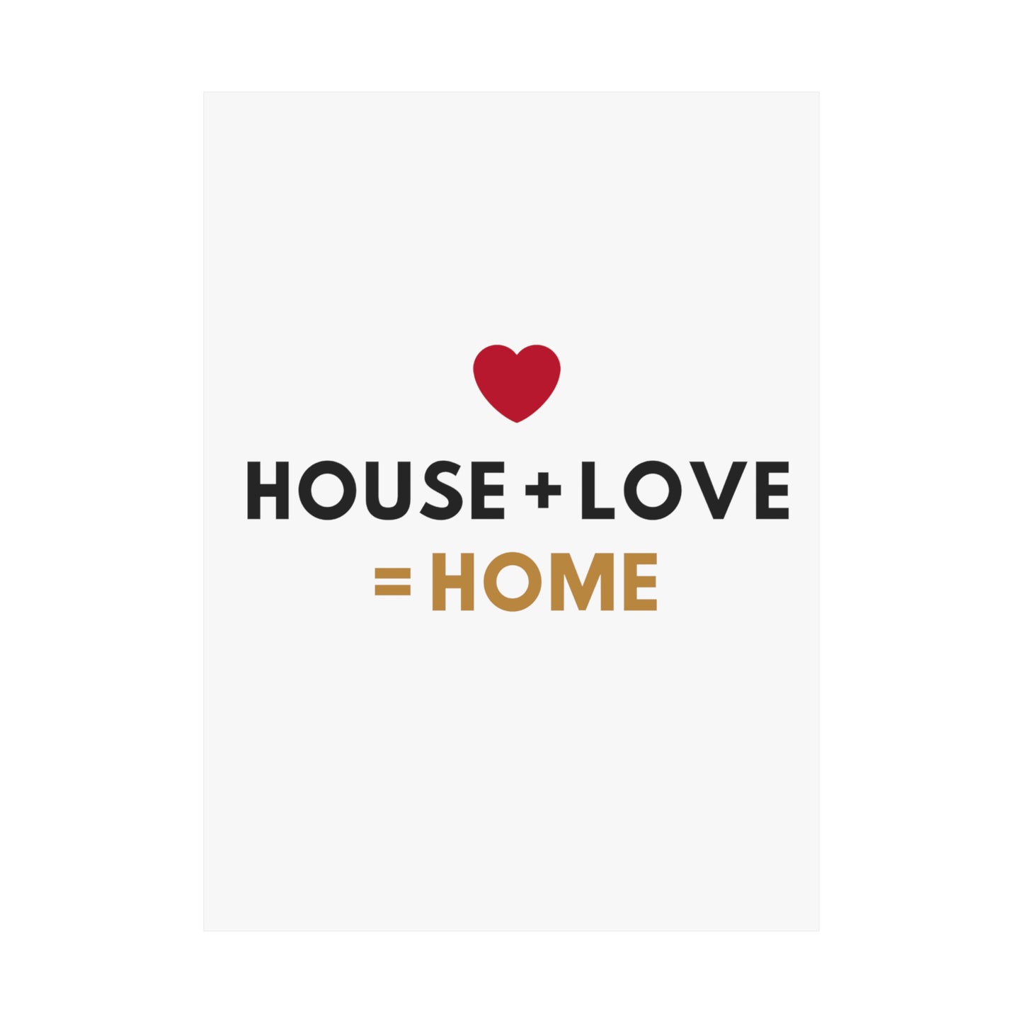 House + Love = Home Matte Vertical Posters