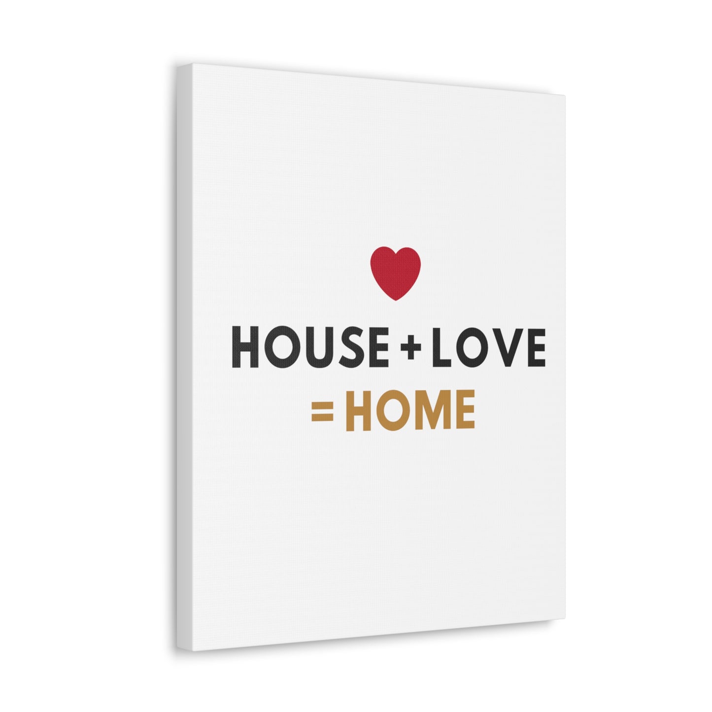 House + Love = Home Canvas Gallery Wraps