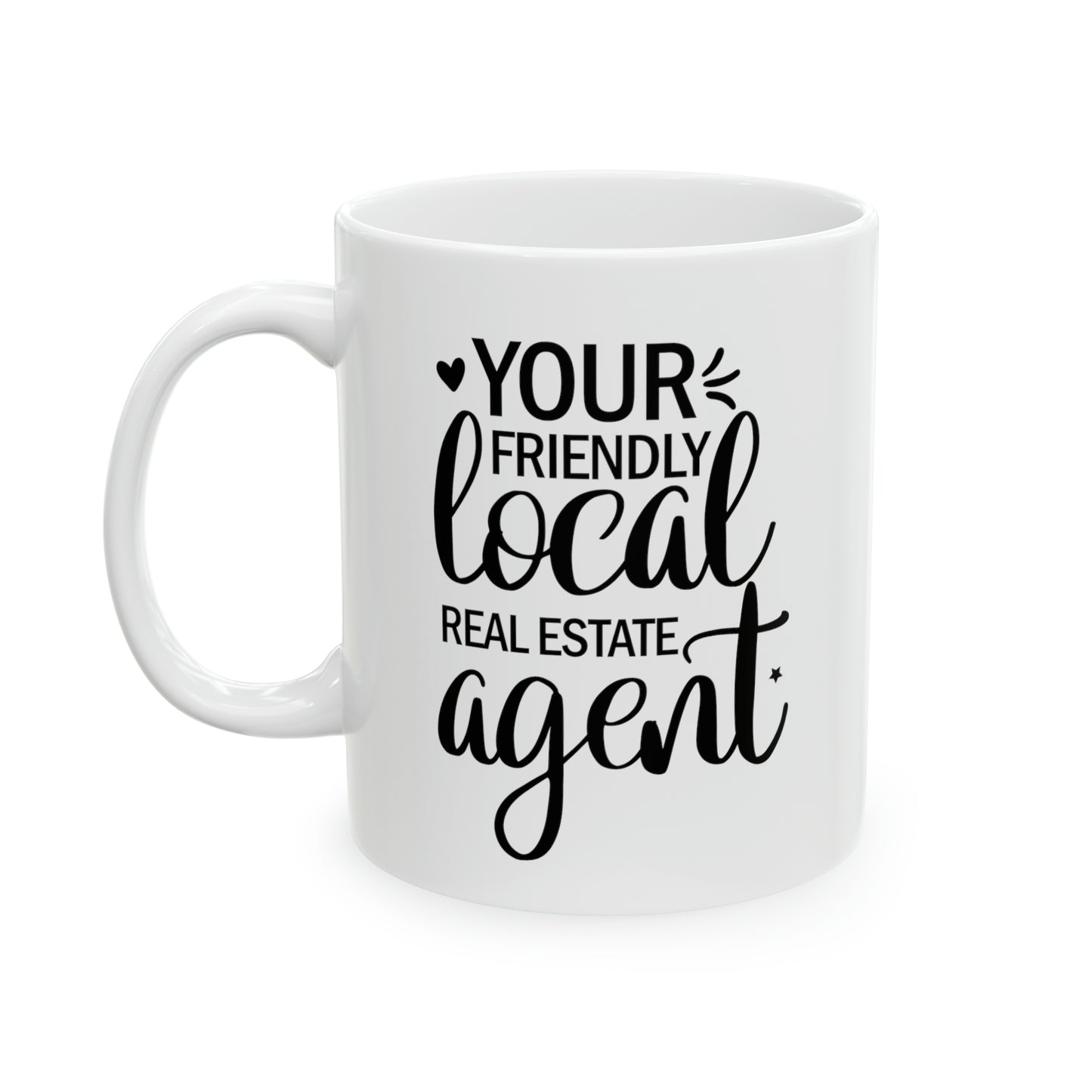 Your Friendly Local Real Estate Agent Ceramic Mug, 11oz