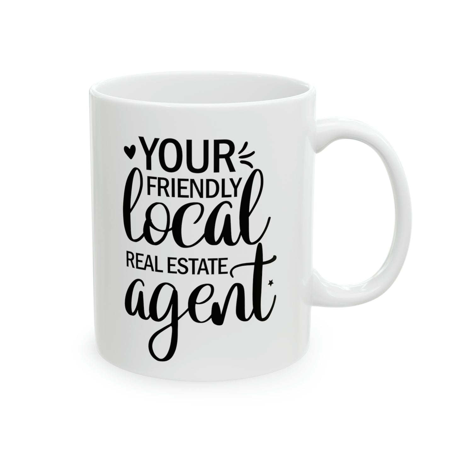 Your Friendly Local Real Estate Agent Ceramic Mug, 11oz