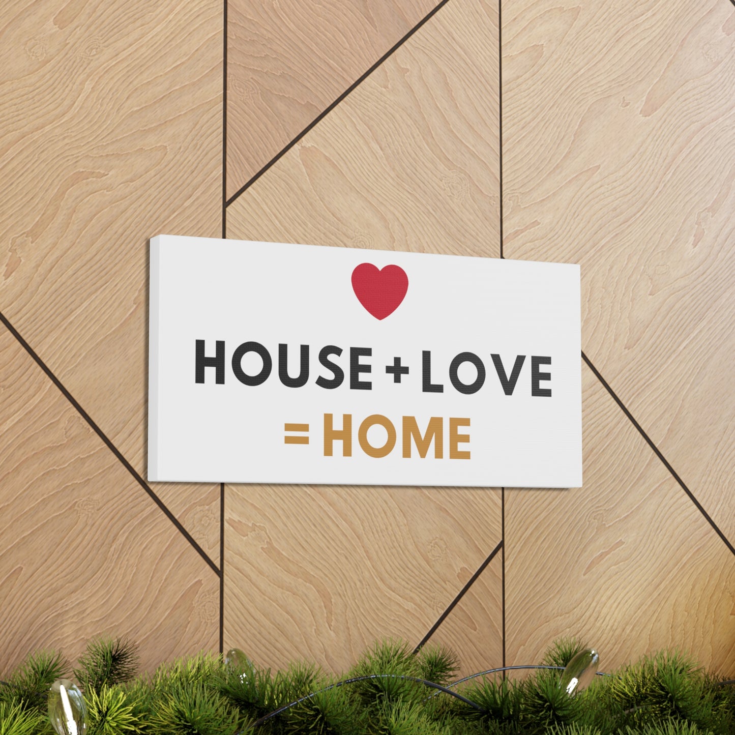 House + Love = Home Canvas Gallery Wraps