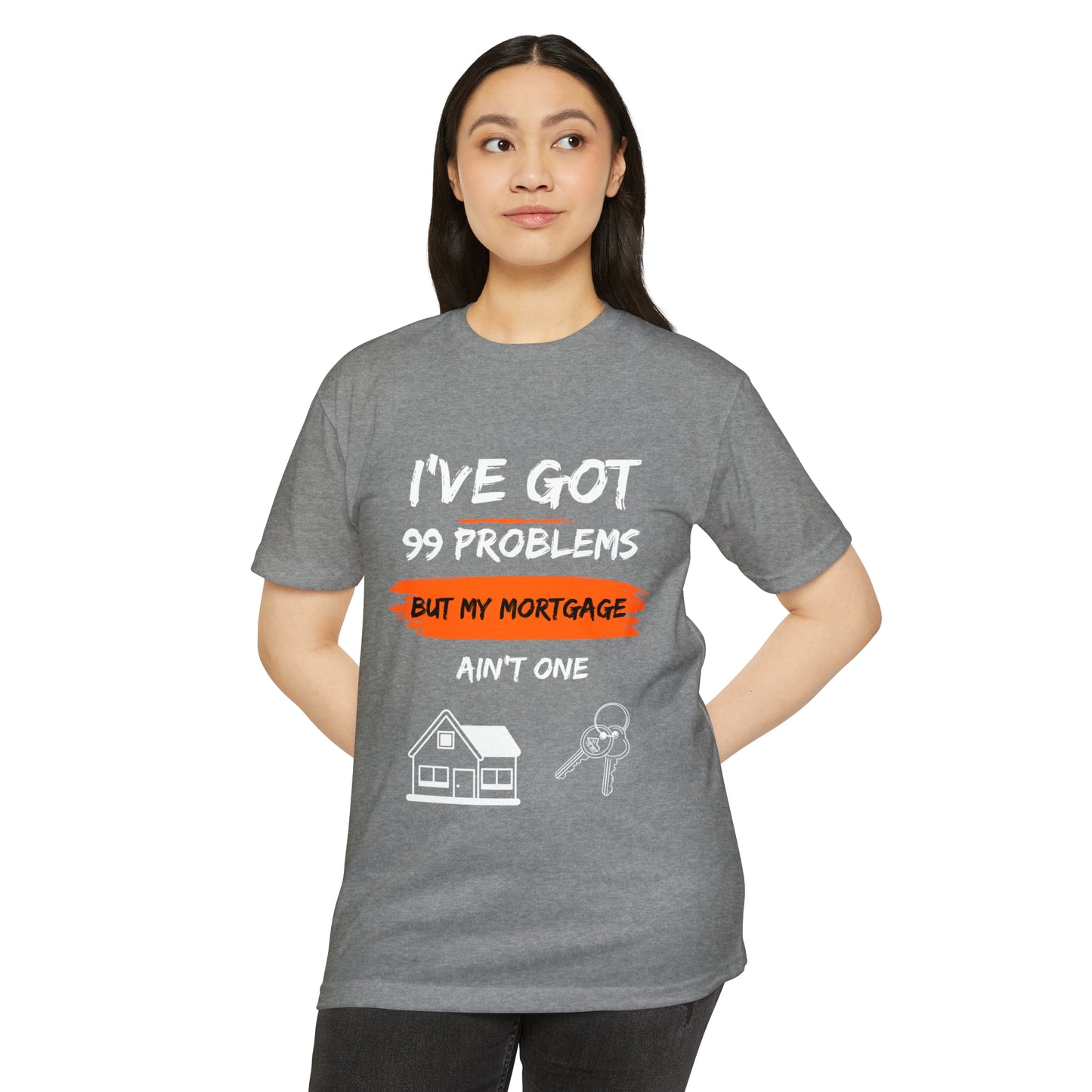 I've Got 99 Problems But My Mortgage Ain't One Unisex CVC Jersey T-shirt