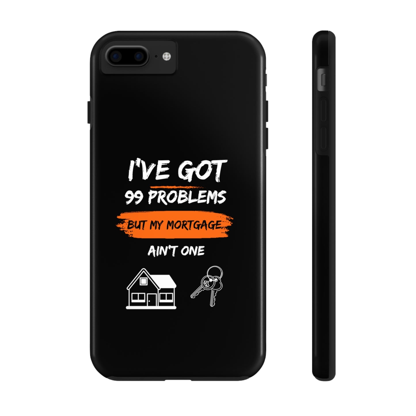 I've Got 99 Problems But My Mortgage Ain't One Tough Phone Cases