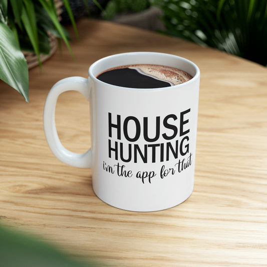 House Hunting I'm the App For That Ceramic Mug, 11oz