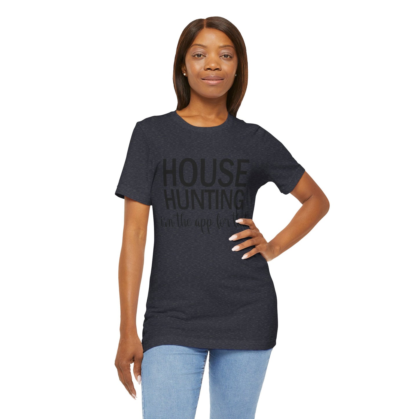 House Hunting I'm the App for That Unisex Jersey Short Sleeve Tee