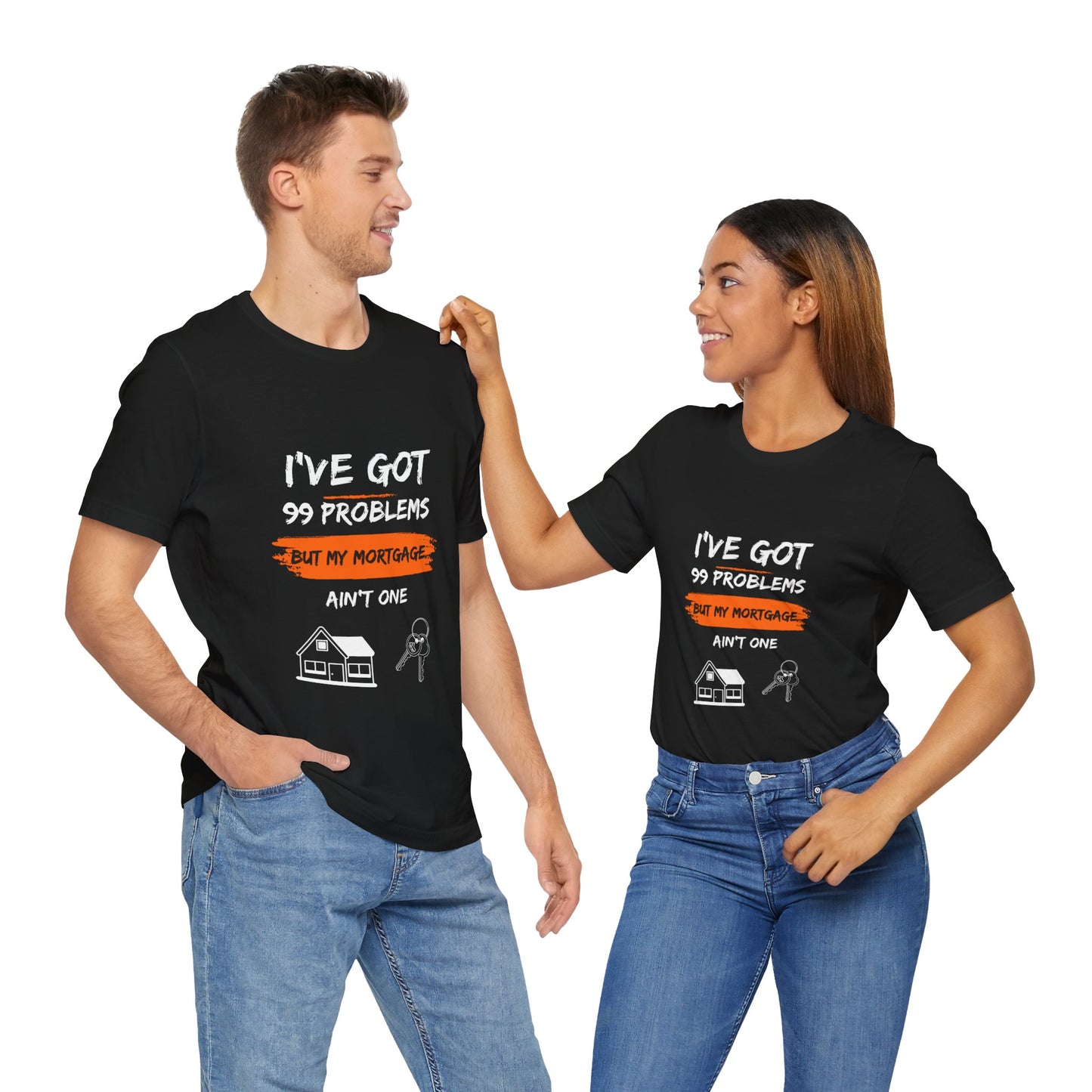 I've Got 99 Problems But My Mortgage Ain't One Unisex Jersey Short Sleeve Tee