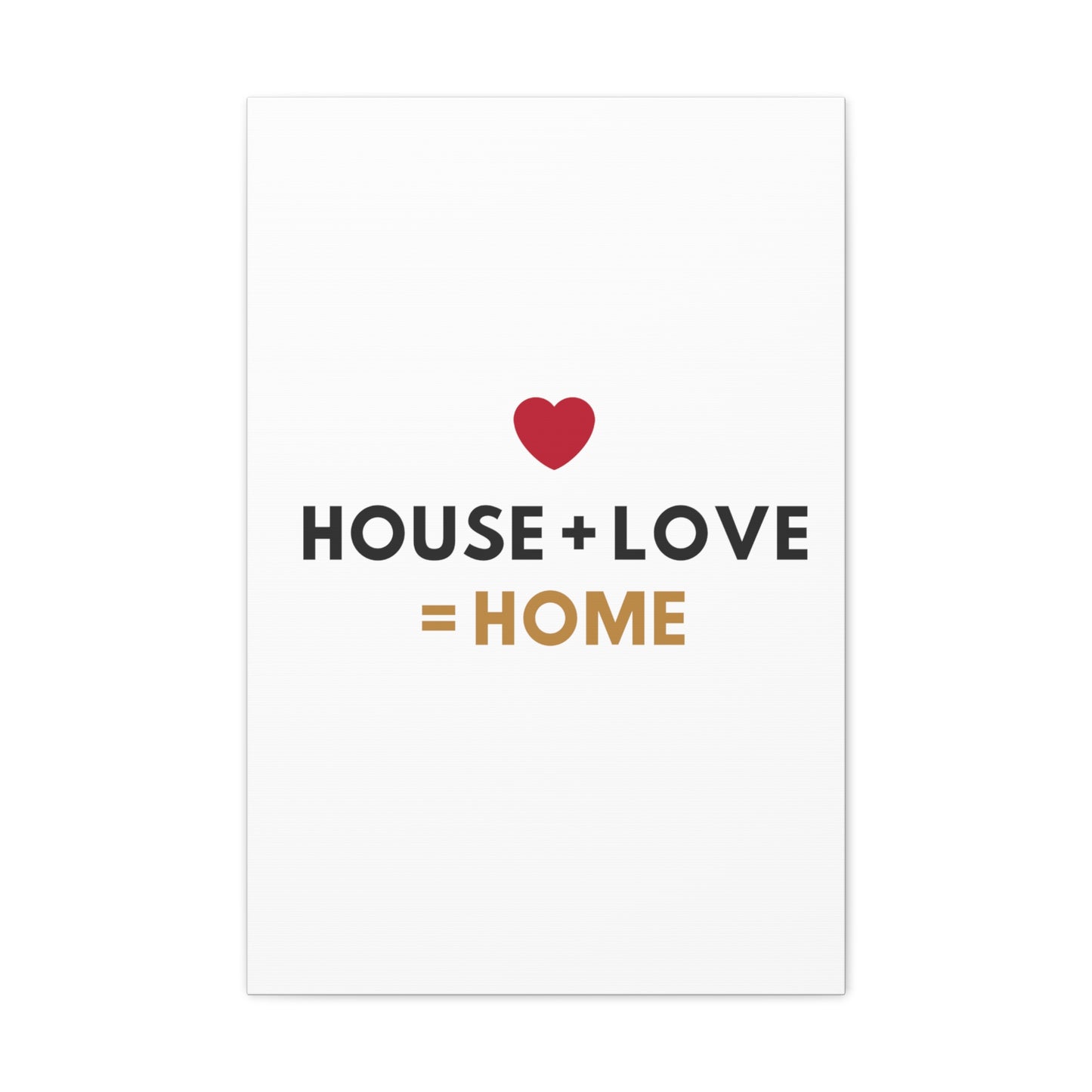 House + Love = Home Canvas Gallery Wraps