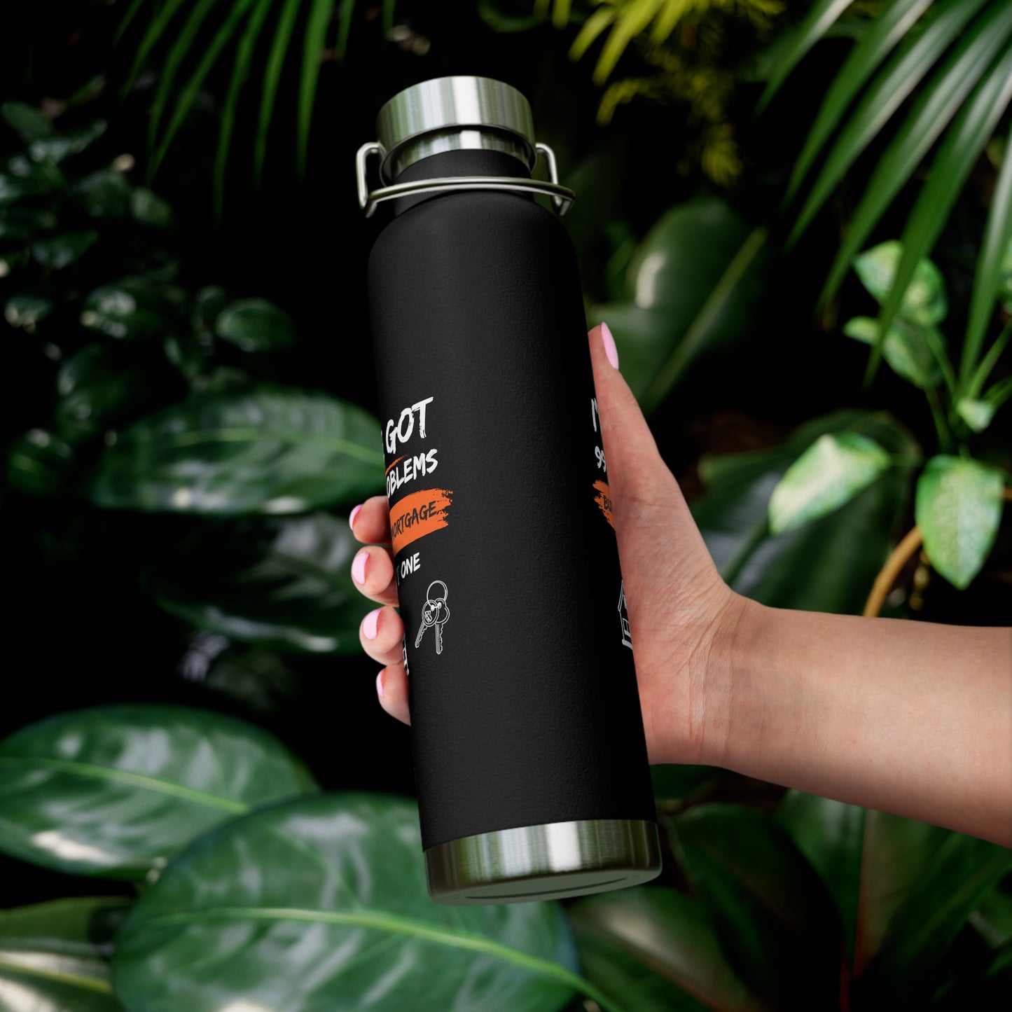 I've Got 99 Problems But My Mortgage Ain't One Copper Vacuum Insulated Bottle, 22oz