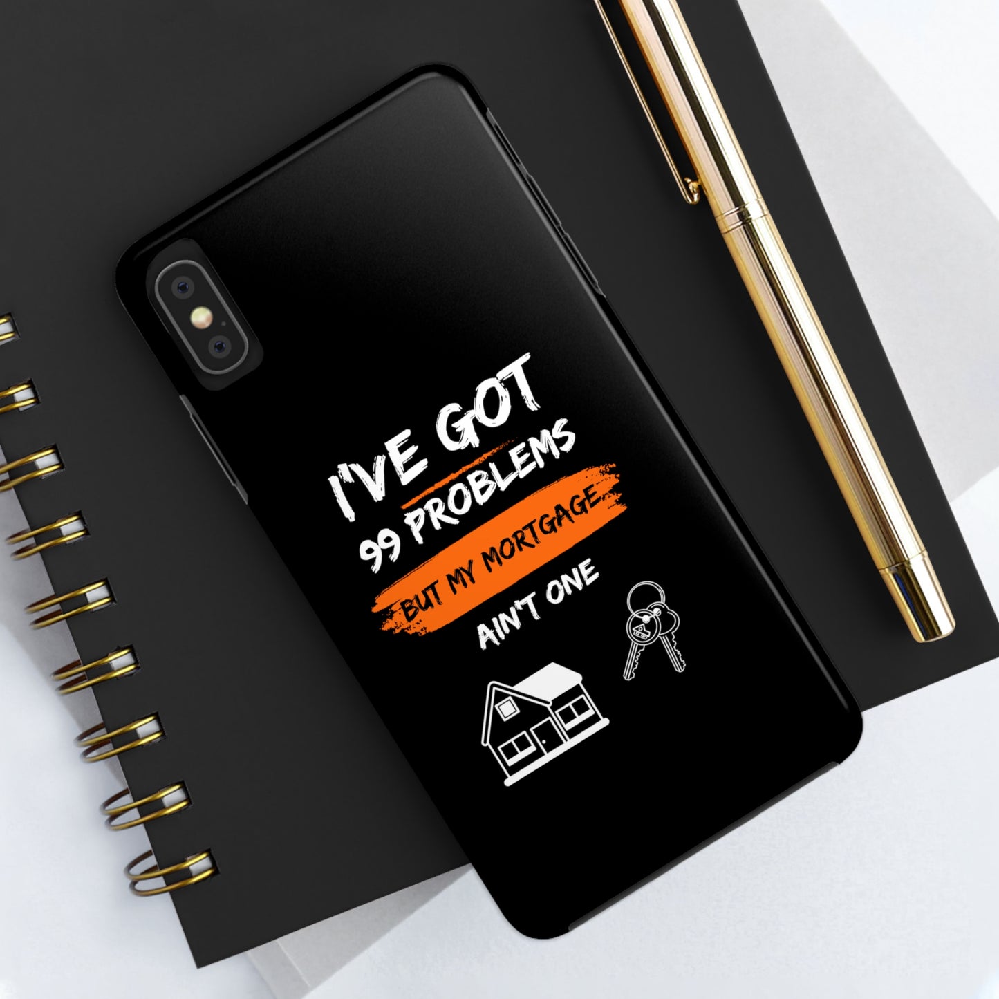 I've Got 99 Problems But My Mortgage Ain't One Tough Phone Cases