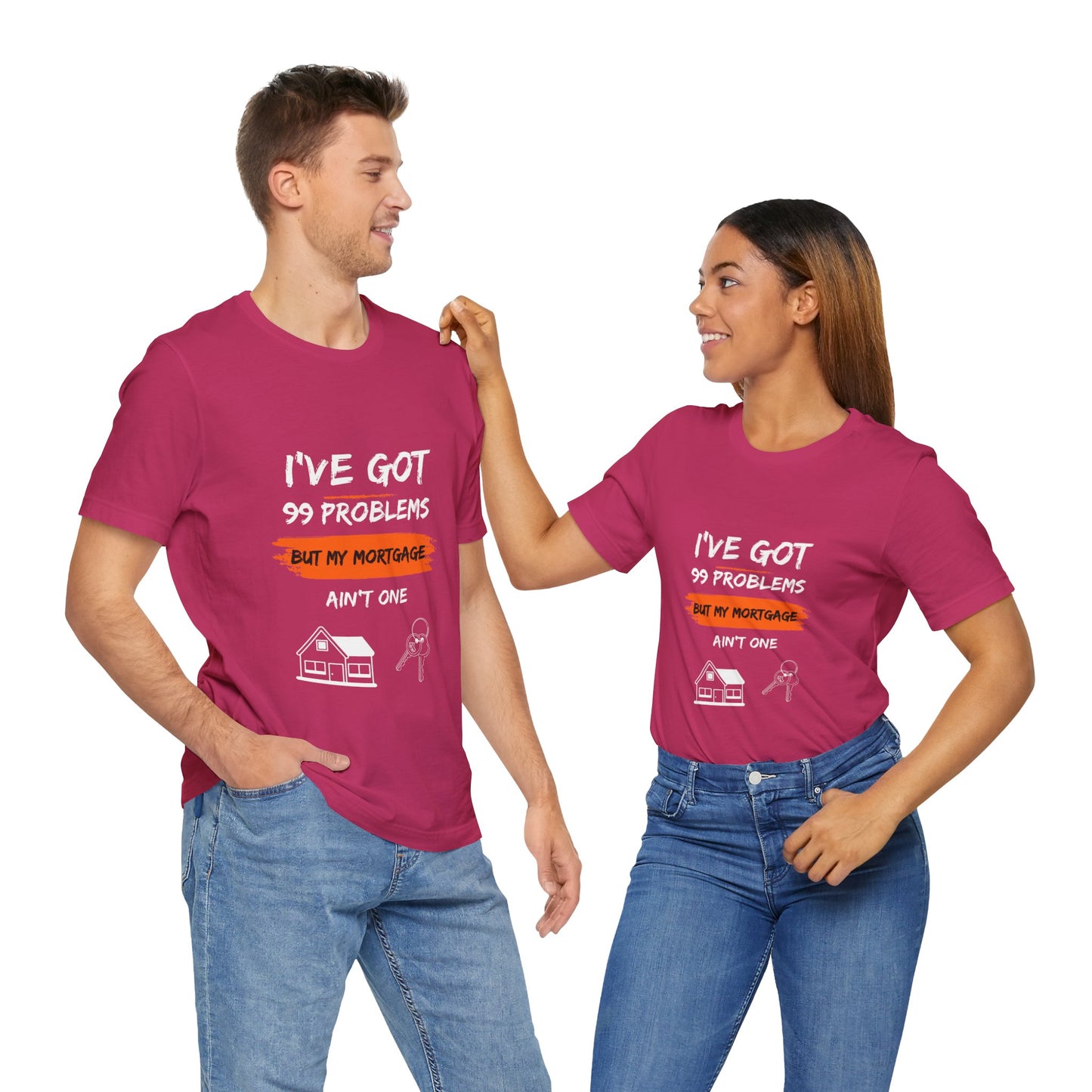 I've Got 99 Problems But My Mortgage Ain't One Unisex Jersey Short Sleeve Tee