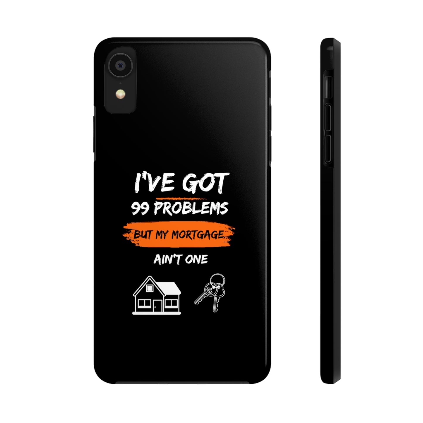 I've Got 99 Problems But My Mortgage Ain't One Tough Phone Cases