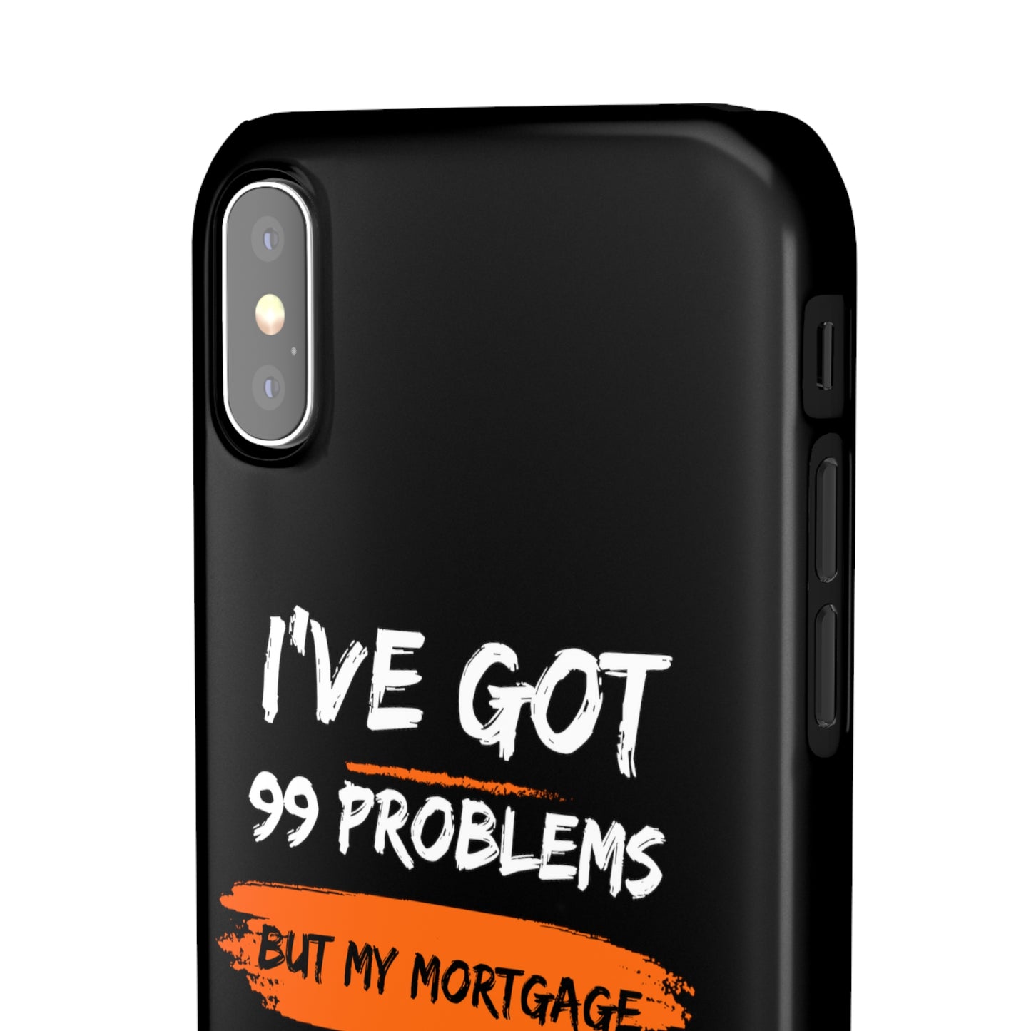 I've Got 99 Problems But My Mortgage Ain't One Snap Cases