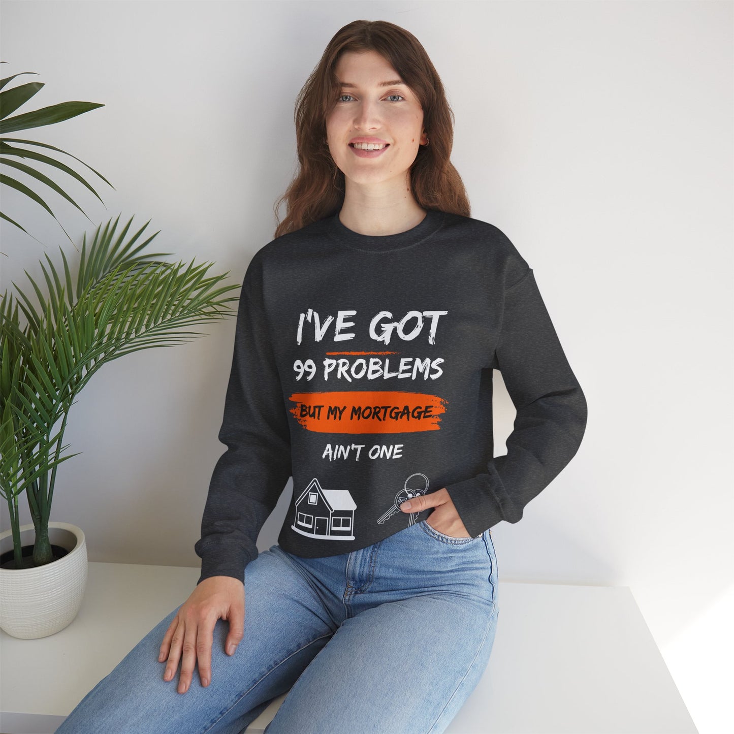 I've Got 99 Problems But My Mortgage Ain't One Unisex Heavy Blend™ Crewneck Sweatshirt