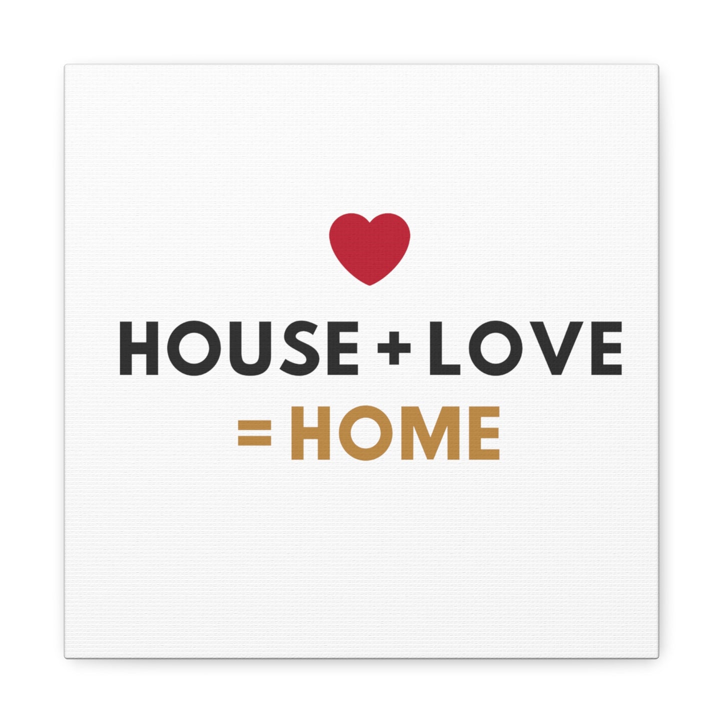 House + Love = Home Canvas Gallery Wraps