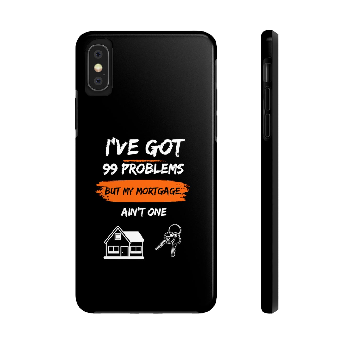 I've Got 99 Problems But My Mortgage Ain't One Tough Phone Cases