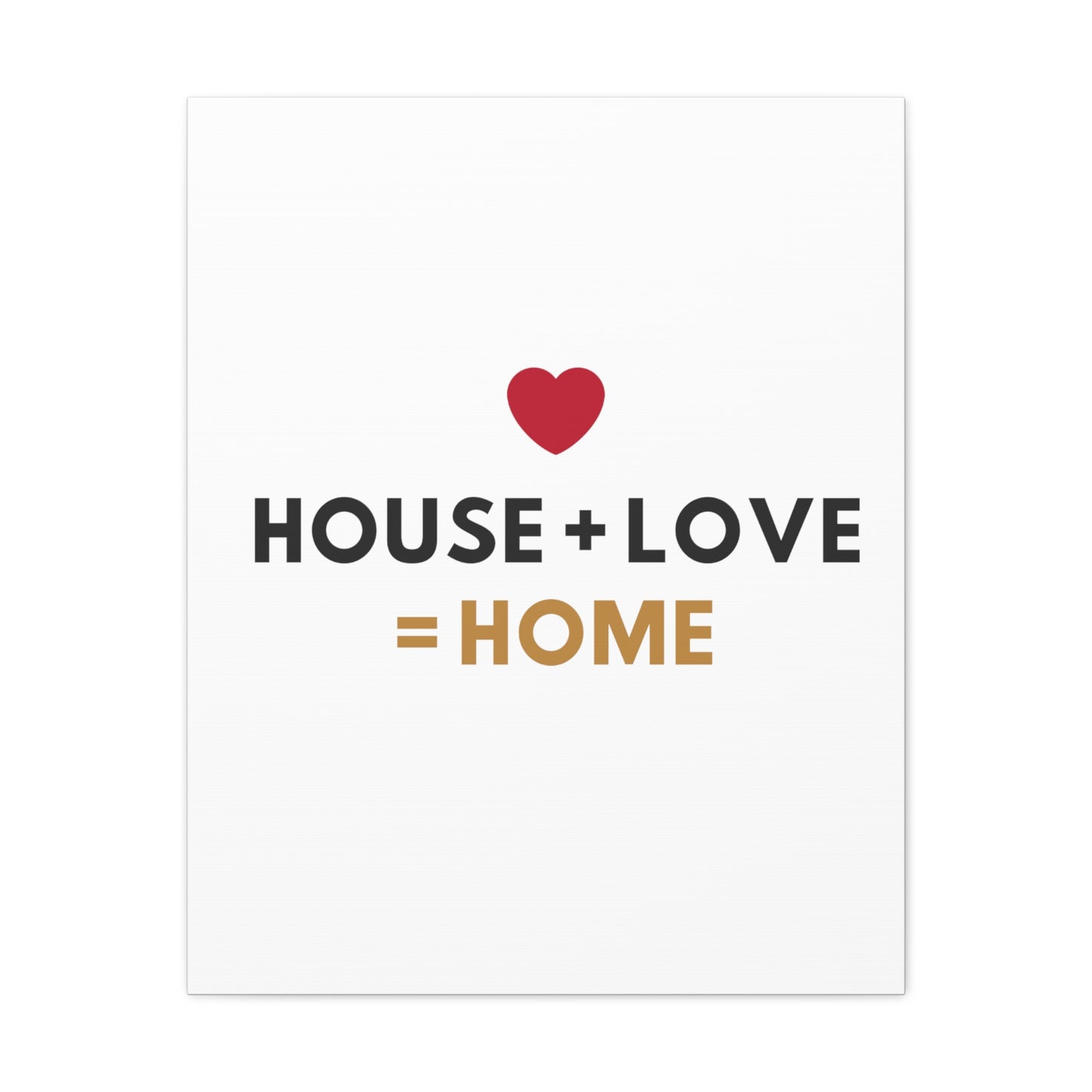 House + Love = Home Canvas Gallery Wraps