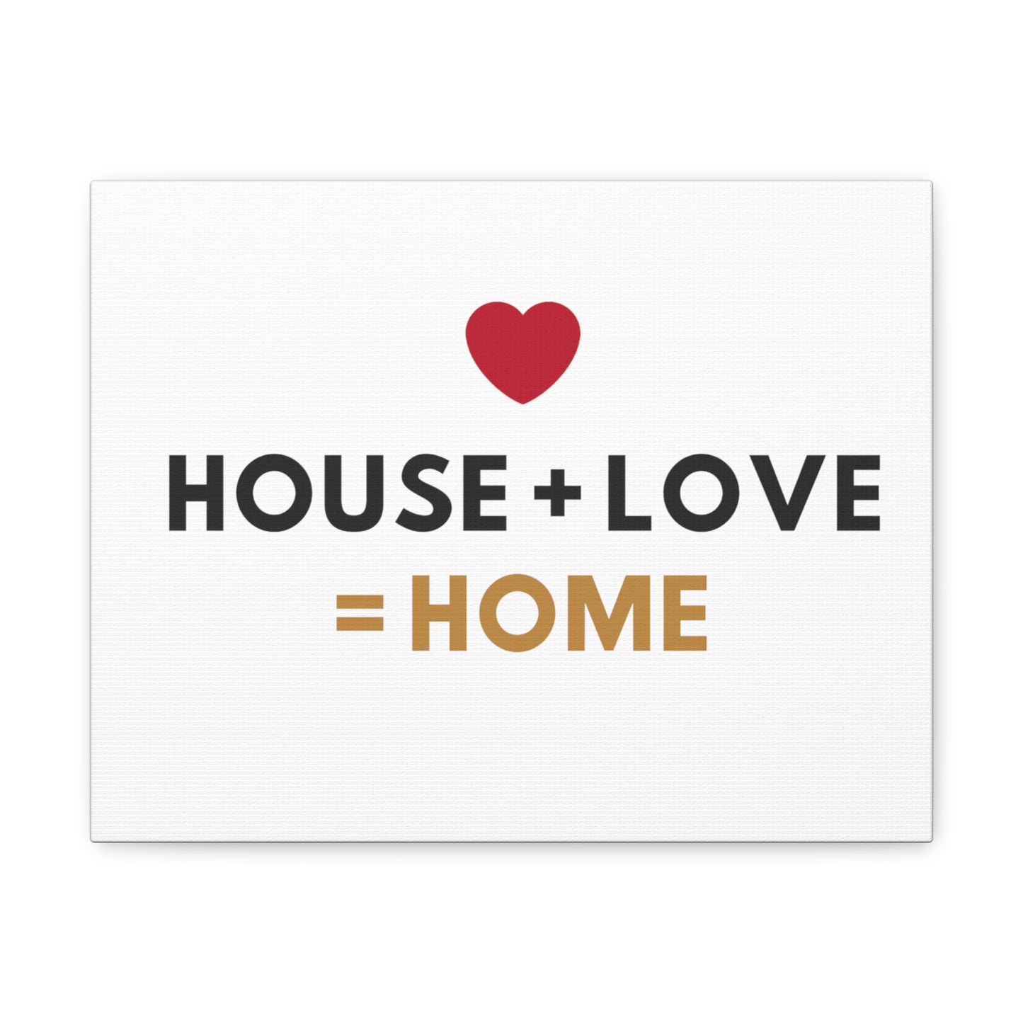 House + Love = Home Canvas Gallery Wraps