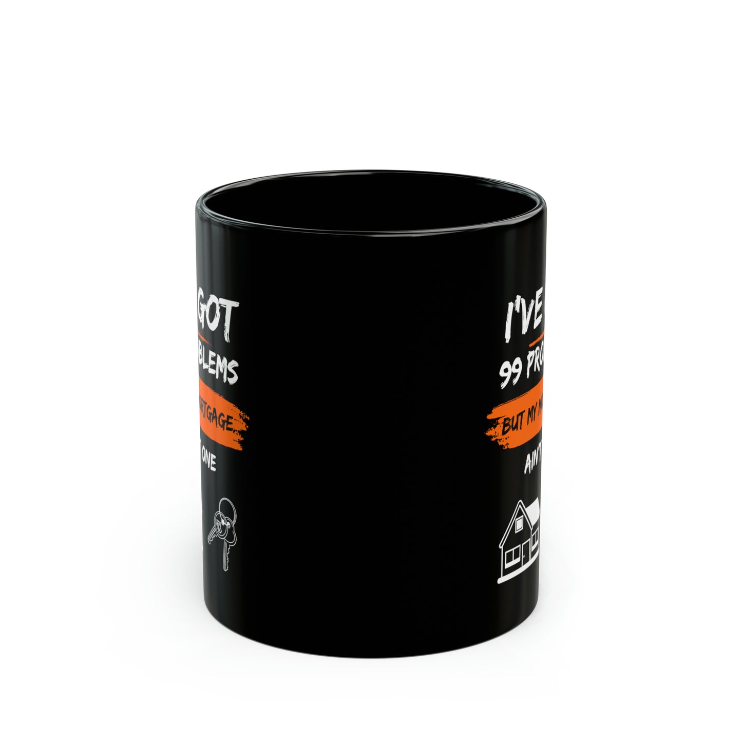 I've Got 99 Problems But My Mortgage Ain't One Black Mug (11oz, 15oz)