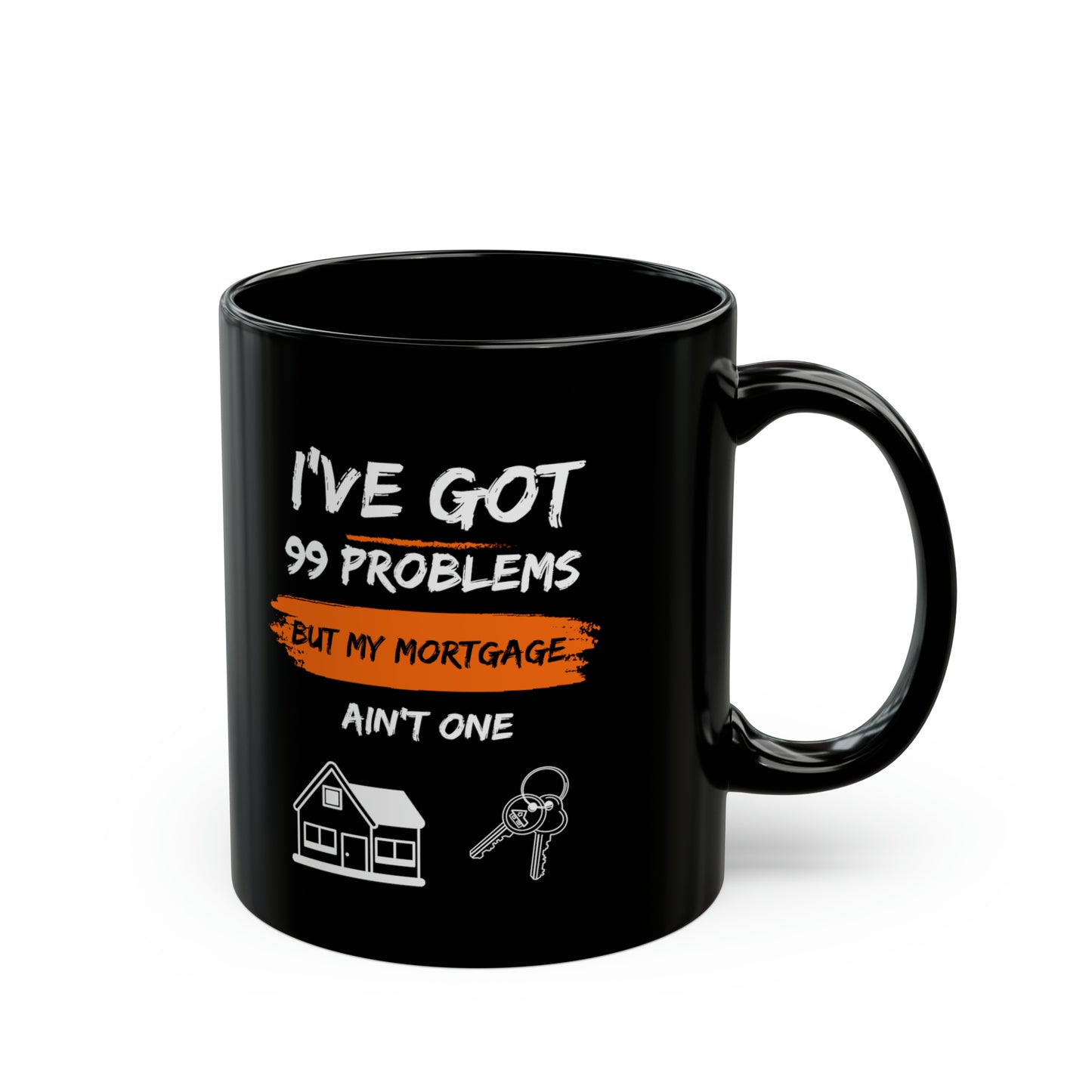 I've Got 99 Problems But My Mortgage Ain't One Black Mug (11oz, 15oz)