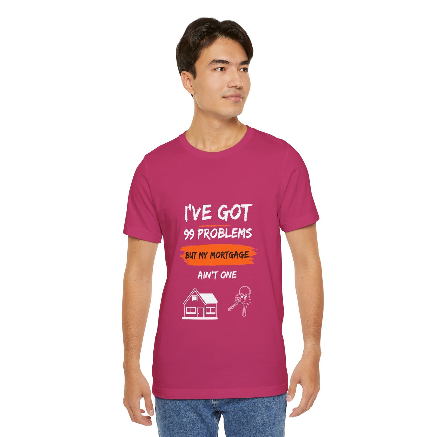 I've Got 99 Problems But My Mortgage Ain't One Unisex Jersey Short Sleeve Tee