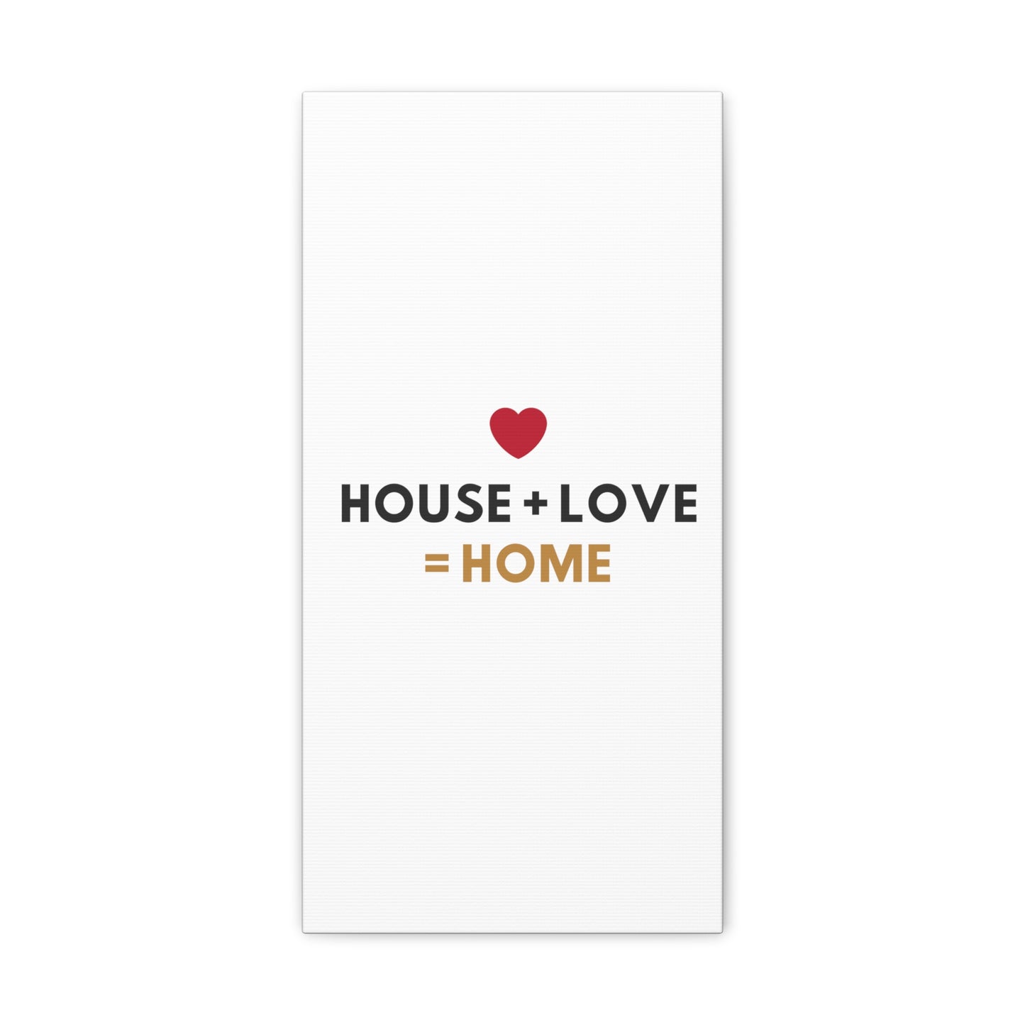 House + Love = Home Canvas Gallery Wraps