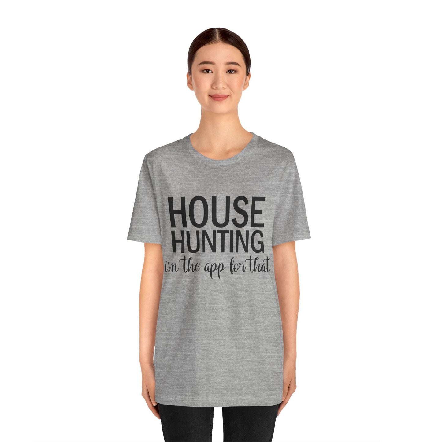 House Hunting I'm the App for That Unisex Jersey Short Sleeve Tee