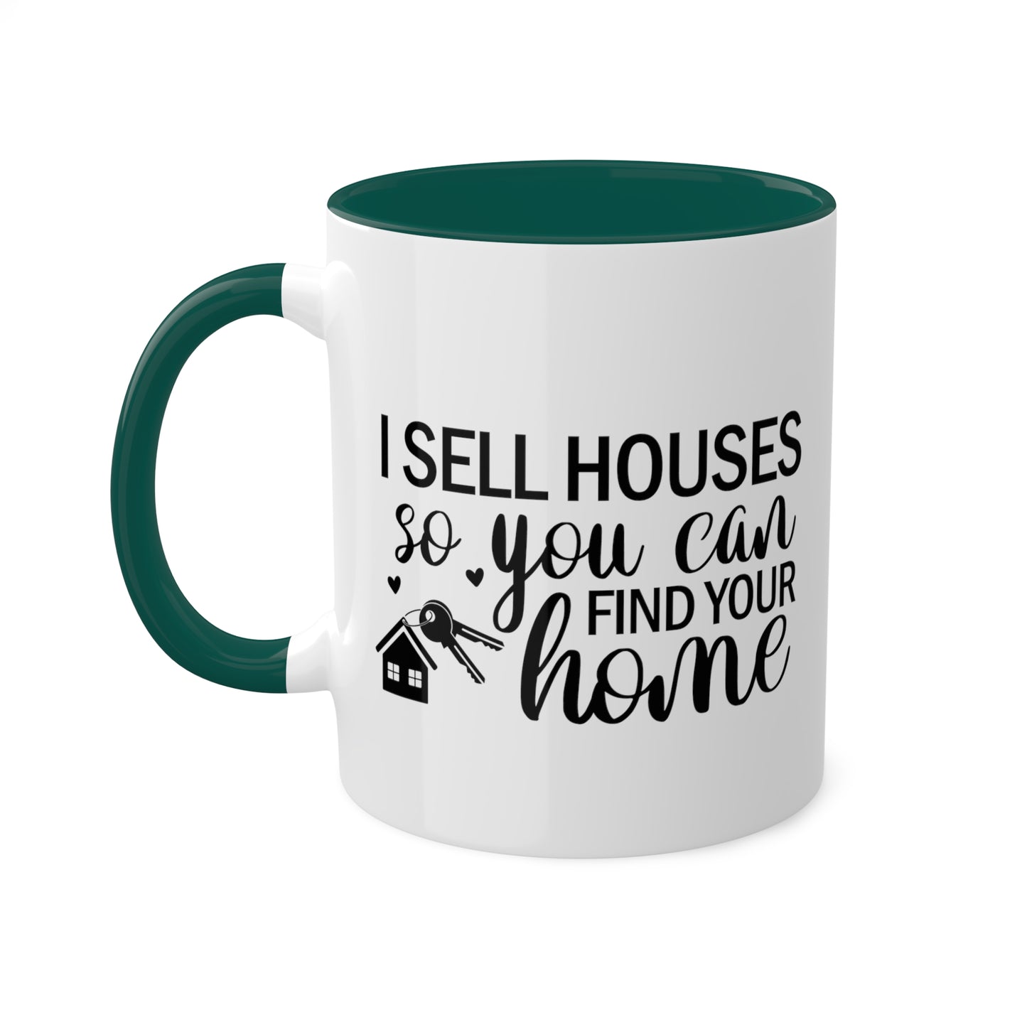 I Sell Houses So You Can Find Your Home Colorful Mugs, 11oz