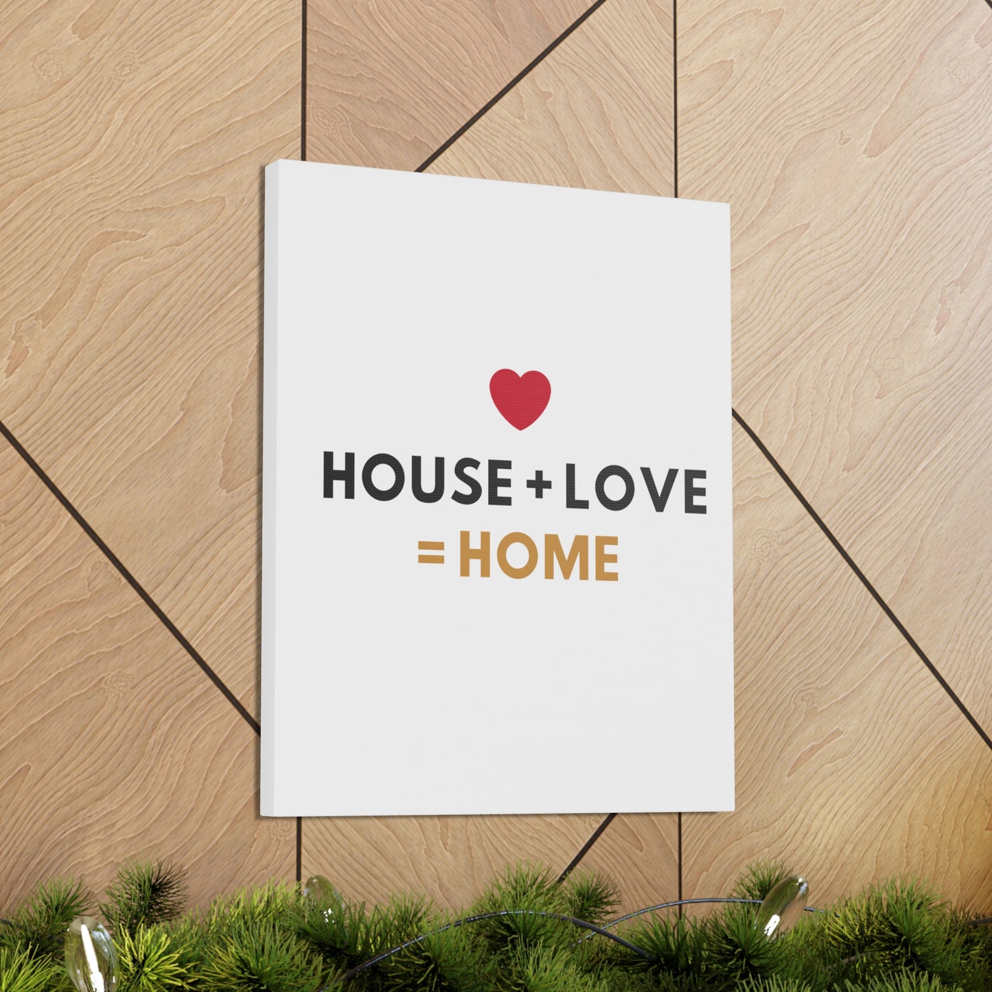 House + Love = Home Canvas Gallery Wraps