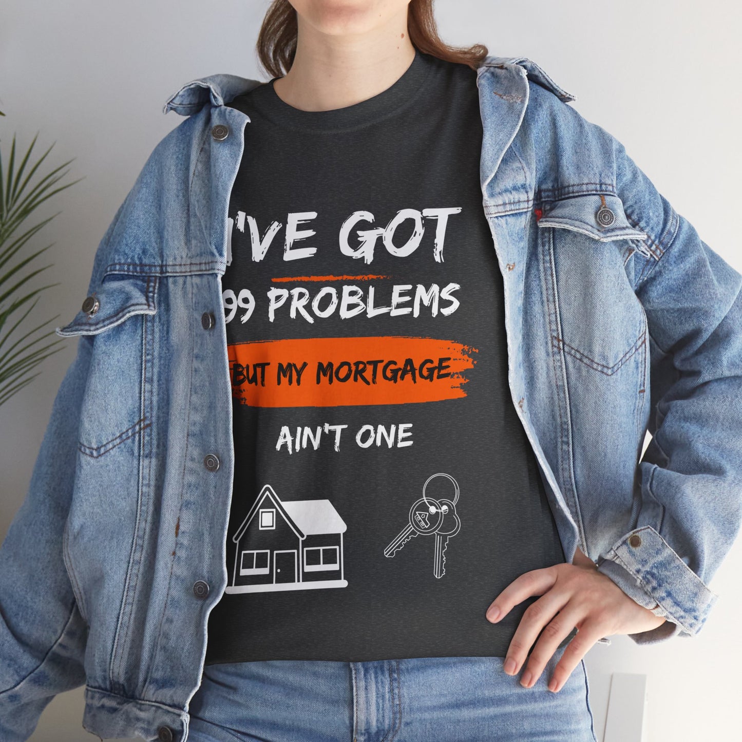 I've Got 99 Problems But My Mortgage Ain't One Unisex Heavy Cotton Tee