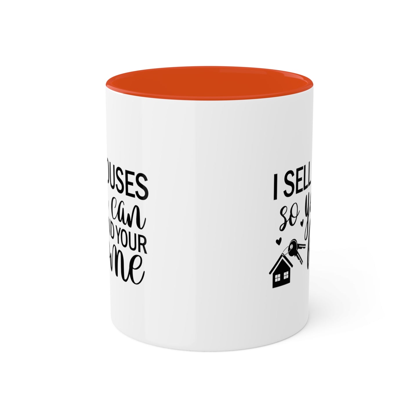 I Sell Houses So You Can Find Your Home Colorful Mugs, 11oz