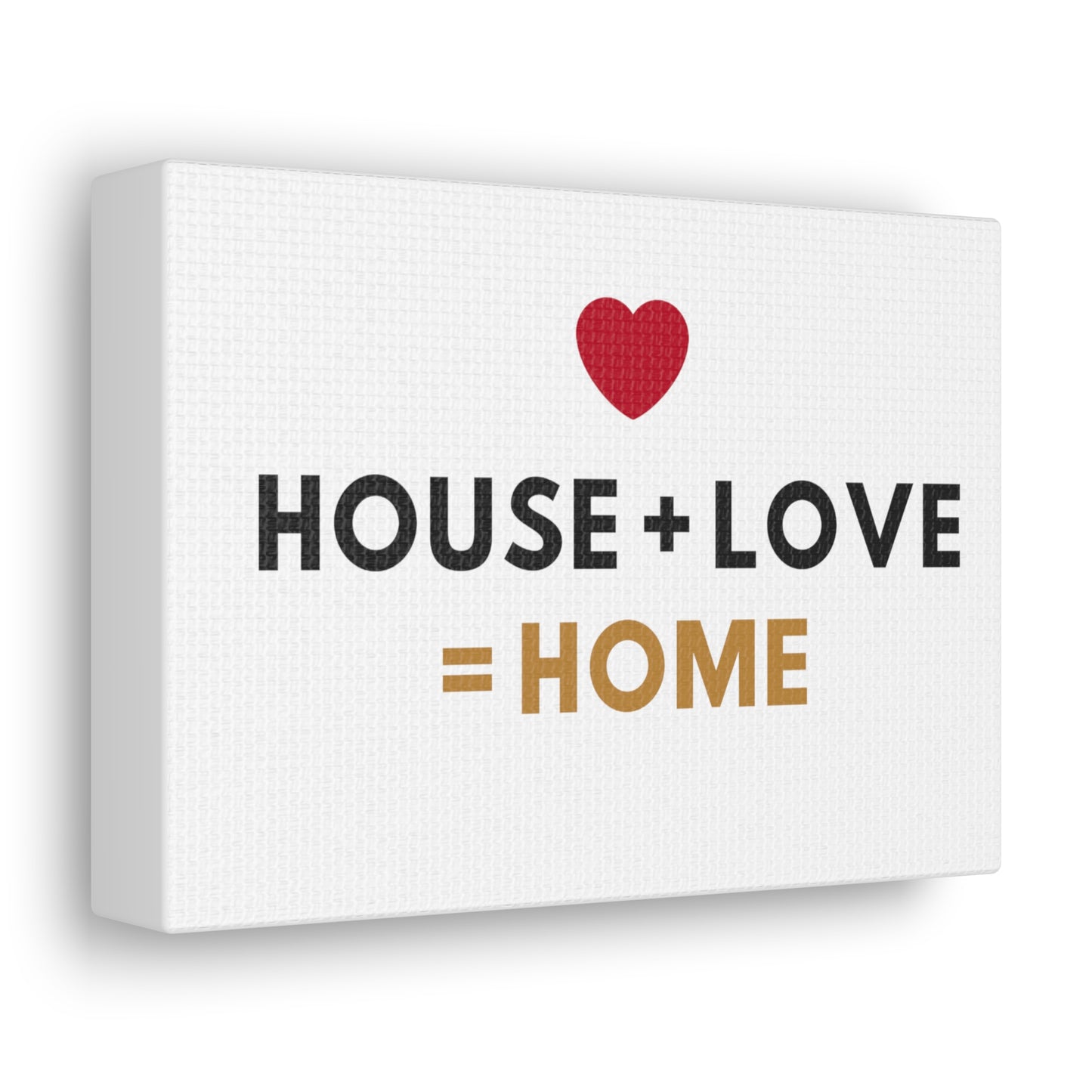 House + Love = Home Canvas Gallery Wraps